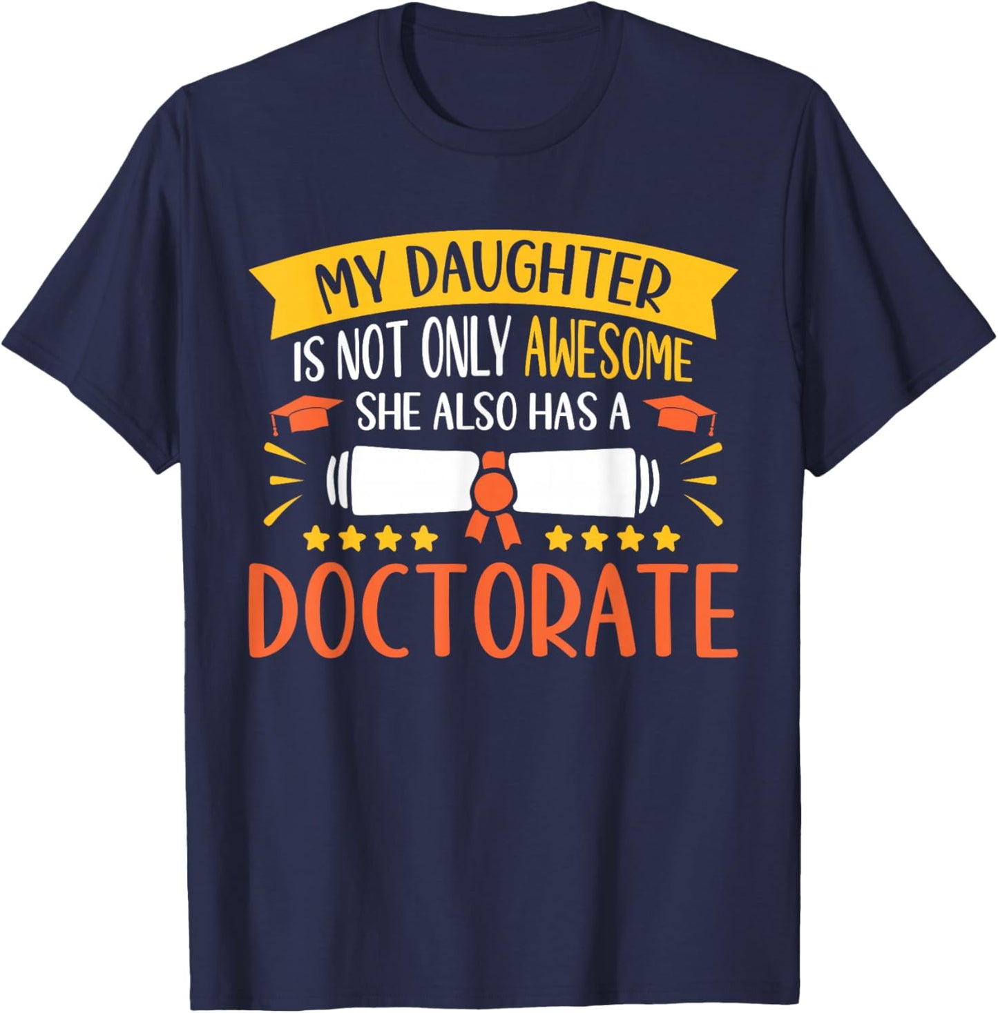 My Daughter Has A Doctorate Doctoral Degree T-Shirt - T-Shirt | Navy
