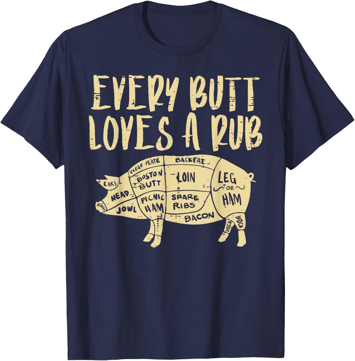 Every Butt Loves A Rub Funny Pork Bbq Grill Grilling Smoking T-Shirt - T-Shirt | Navy