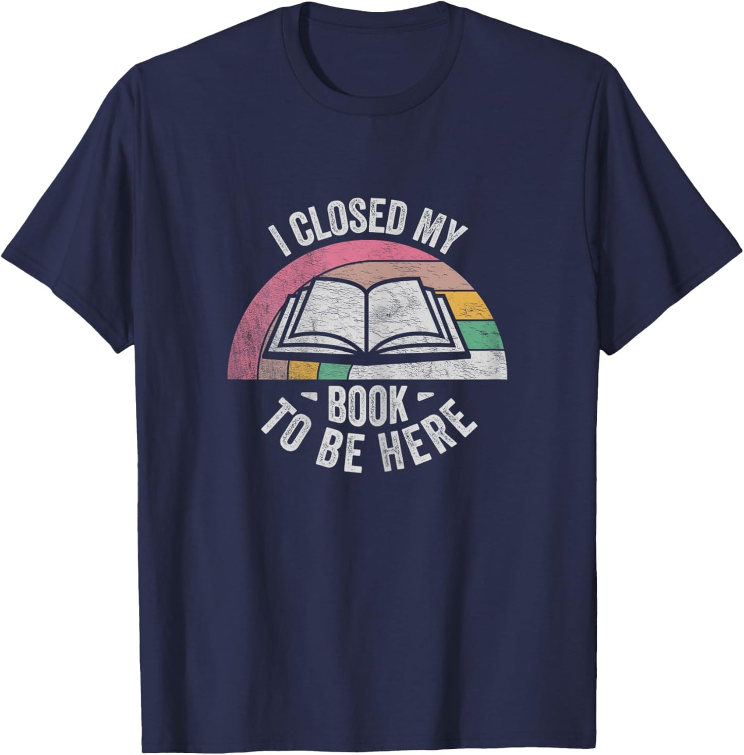 Retro Vintage I Closed My Book To Be Here Book Lover Reading T-Shirt - T-Shirt | Navy