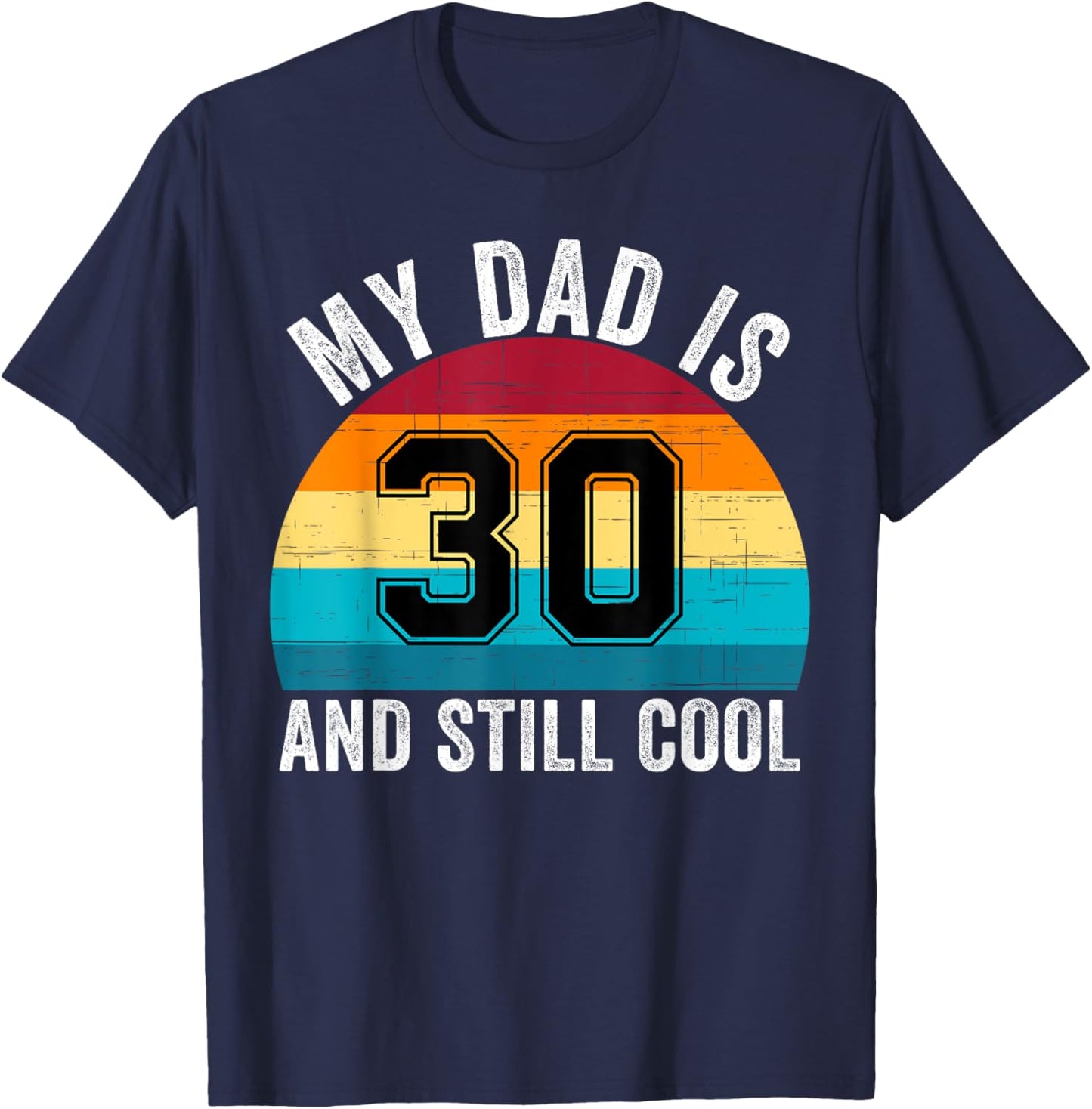 My Dad Is 30 And Still Cool, 30th Retro Birthday Dad Daddy T-Shirt - T-Shirt | Navy