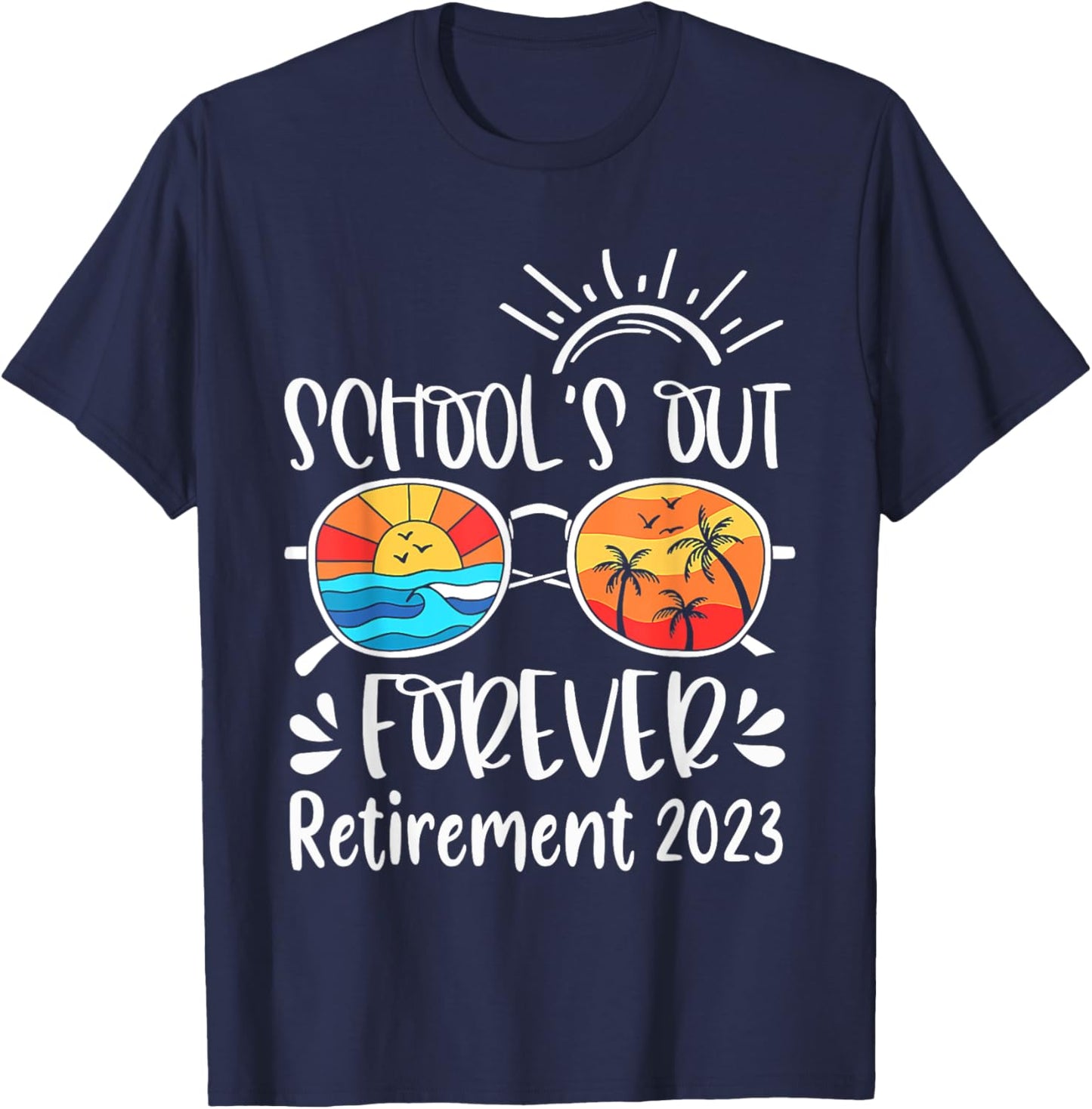 School's Out Forever Retired Teacher Retirement 2023 T-Shirt - T-Shirt | Navy