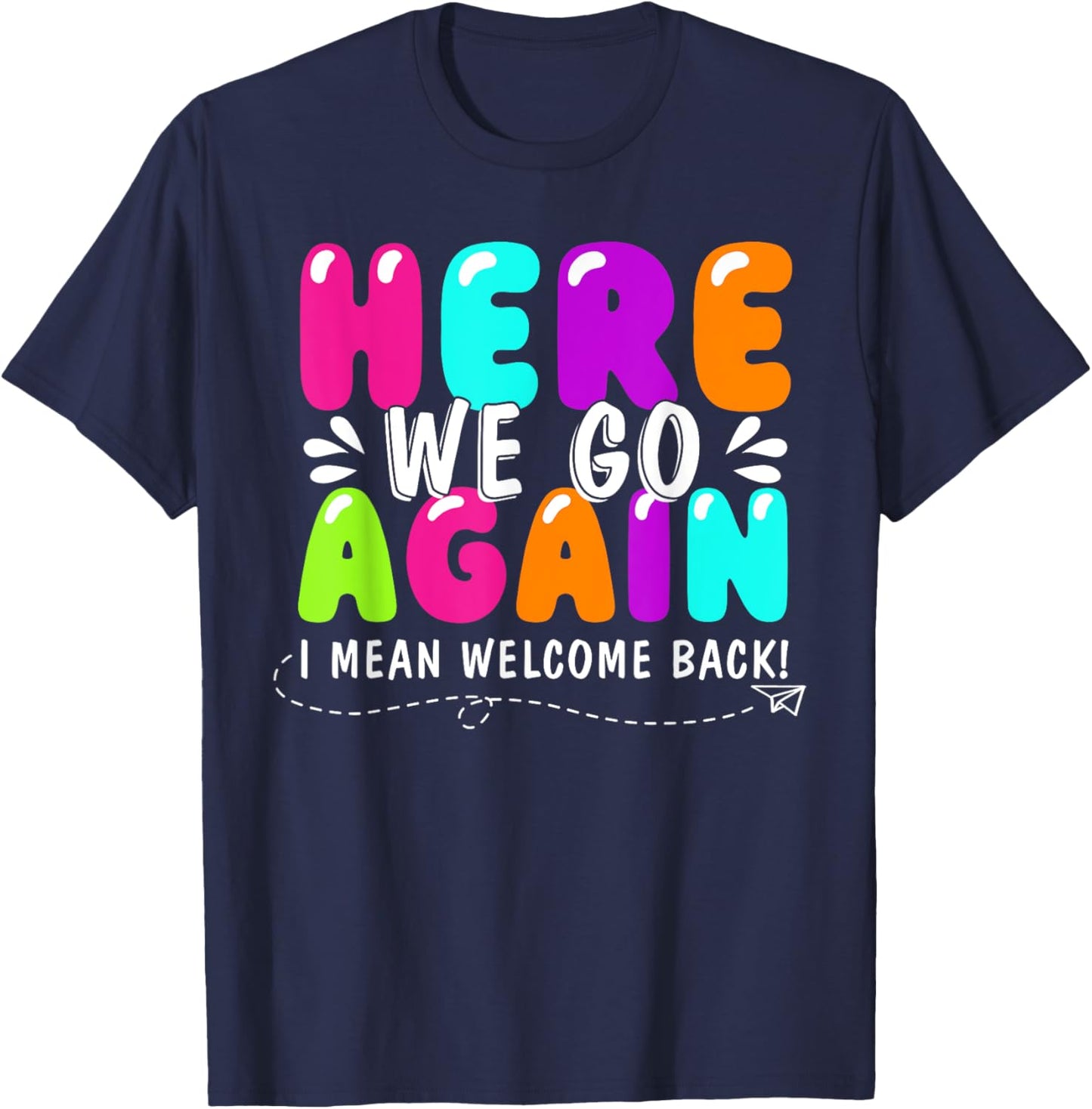 Here We Go Again I Mean Welcome Back Teacher Back To School T-Shirt - T-Shirt | Navy