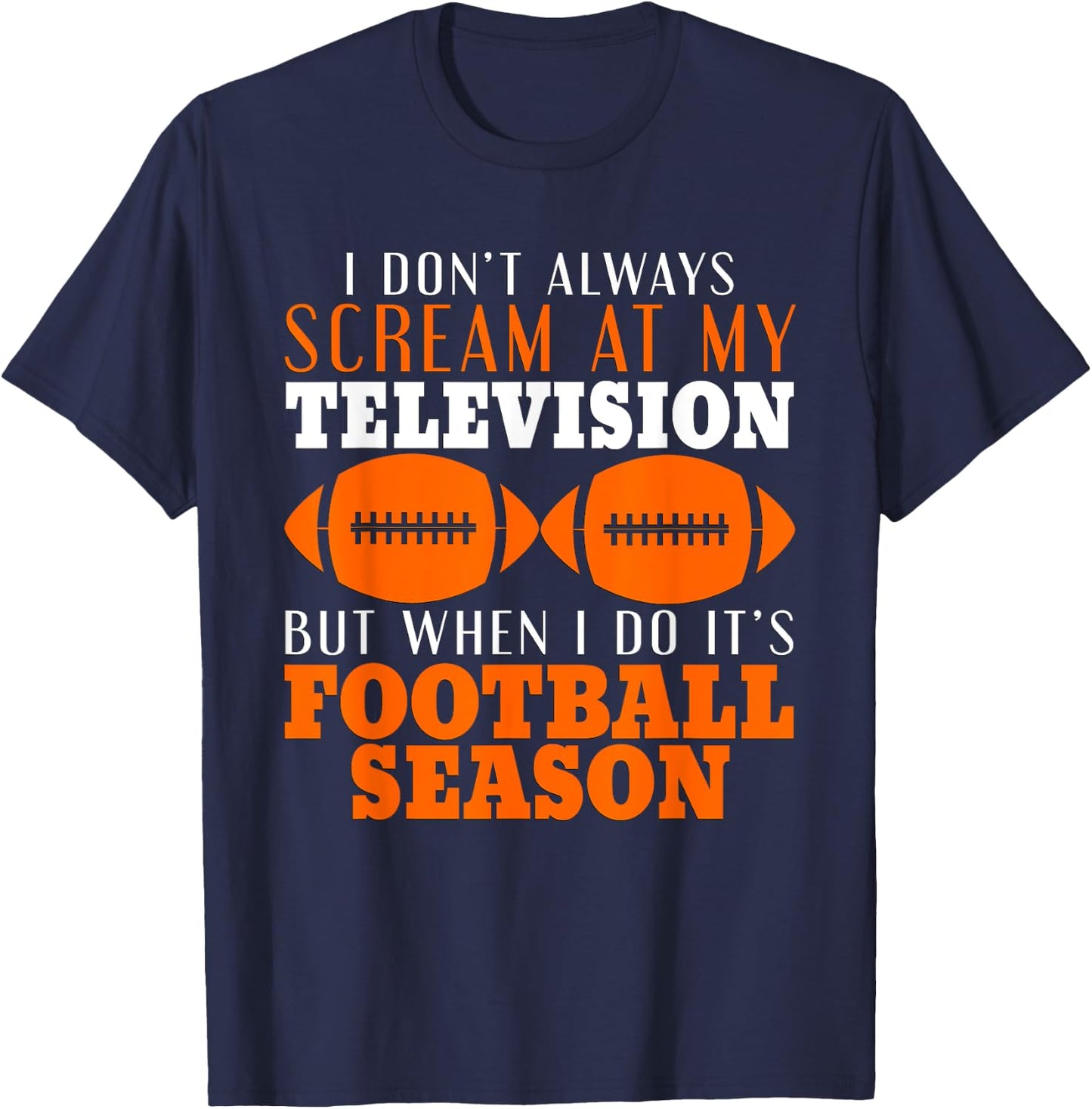 I Don't Scream At My Television But It's Football Season T-Shirt - T-Shirt | Navy