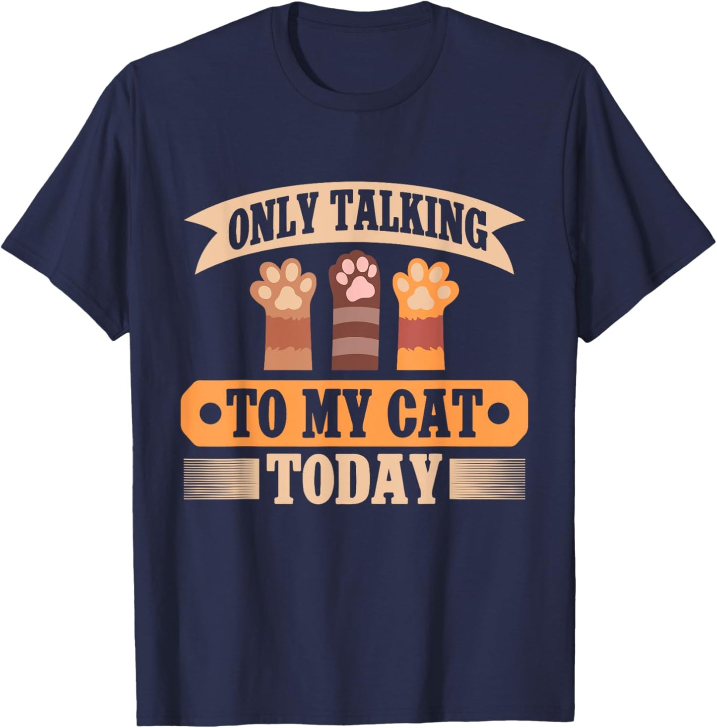 Only Talking to My Cat Today Cat Dad T-Shirt - T-Shirt | Navy