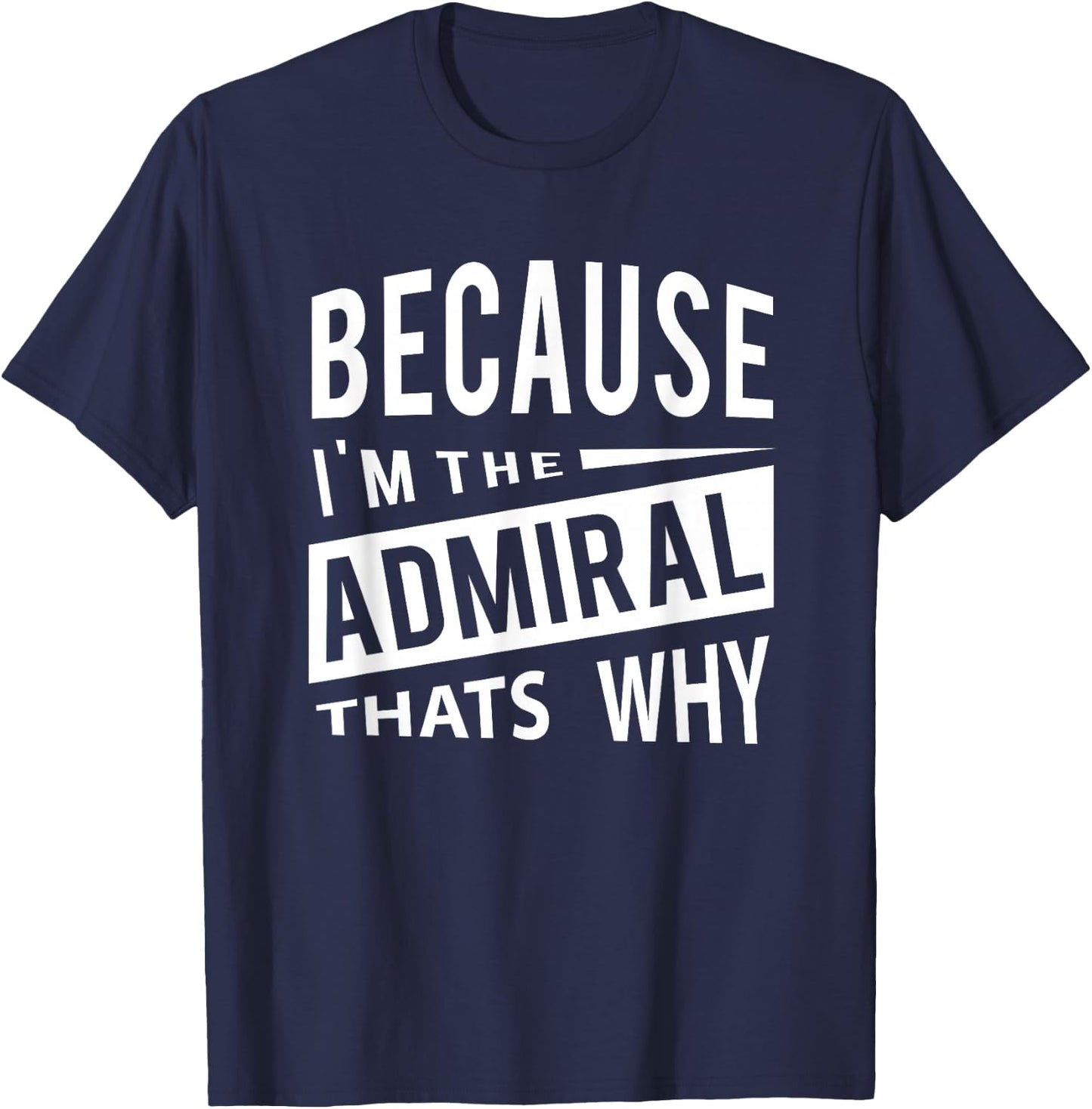 Military Promotion - Flag Officer Because I'm The Admiral ADM - That's Why T-Shirt - T-Shirt | Navy