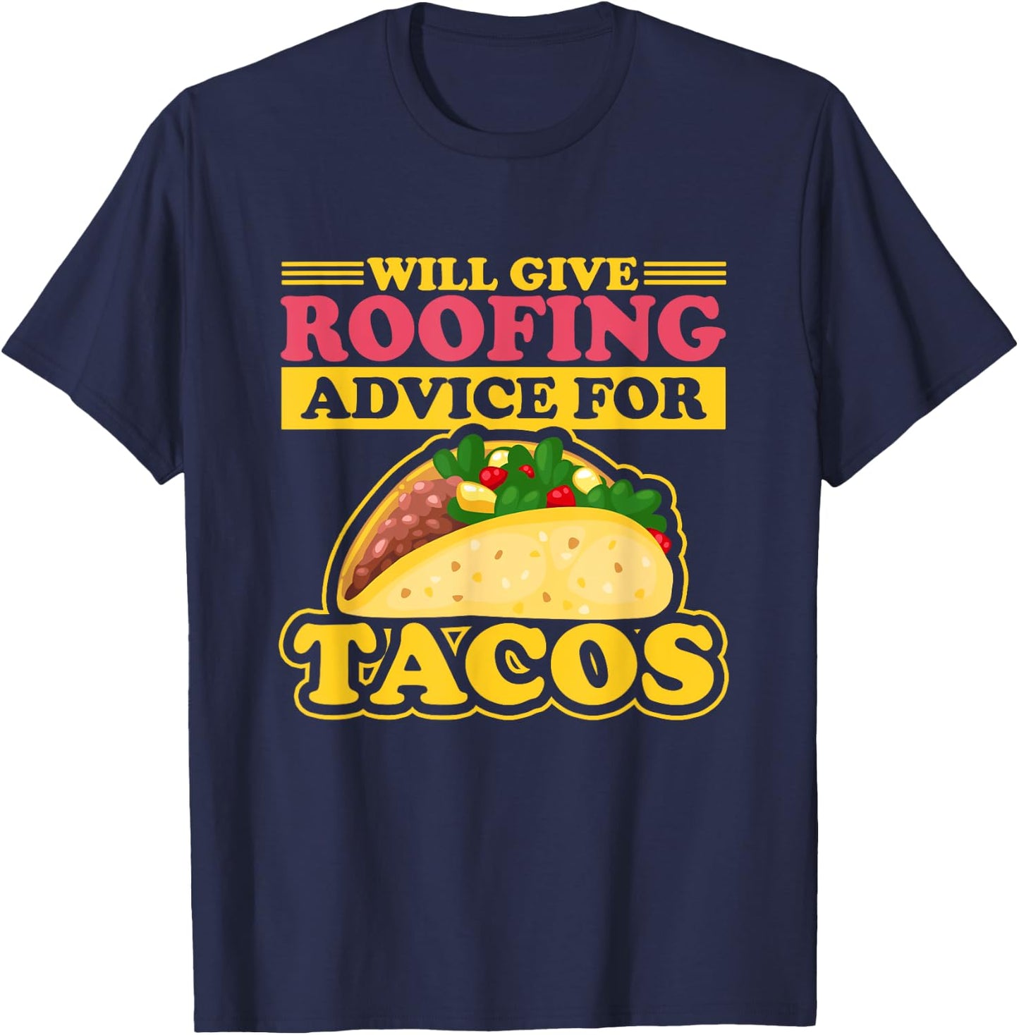 Will Give Roofing Advice For Tacos Roofer Carpenter Gift T-Shirt - T-Shirt | Navy