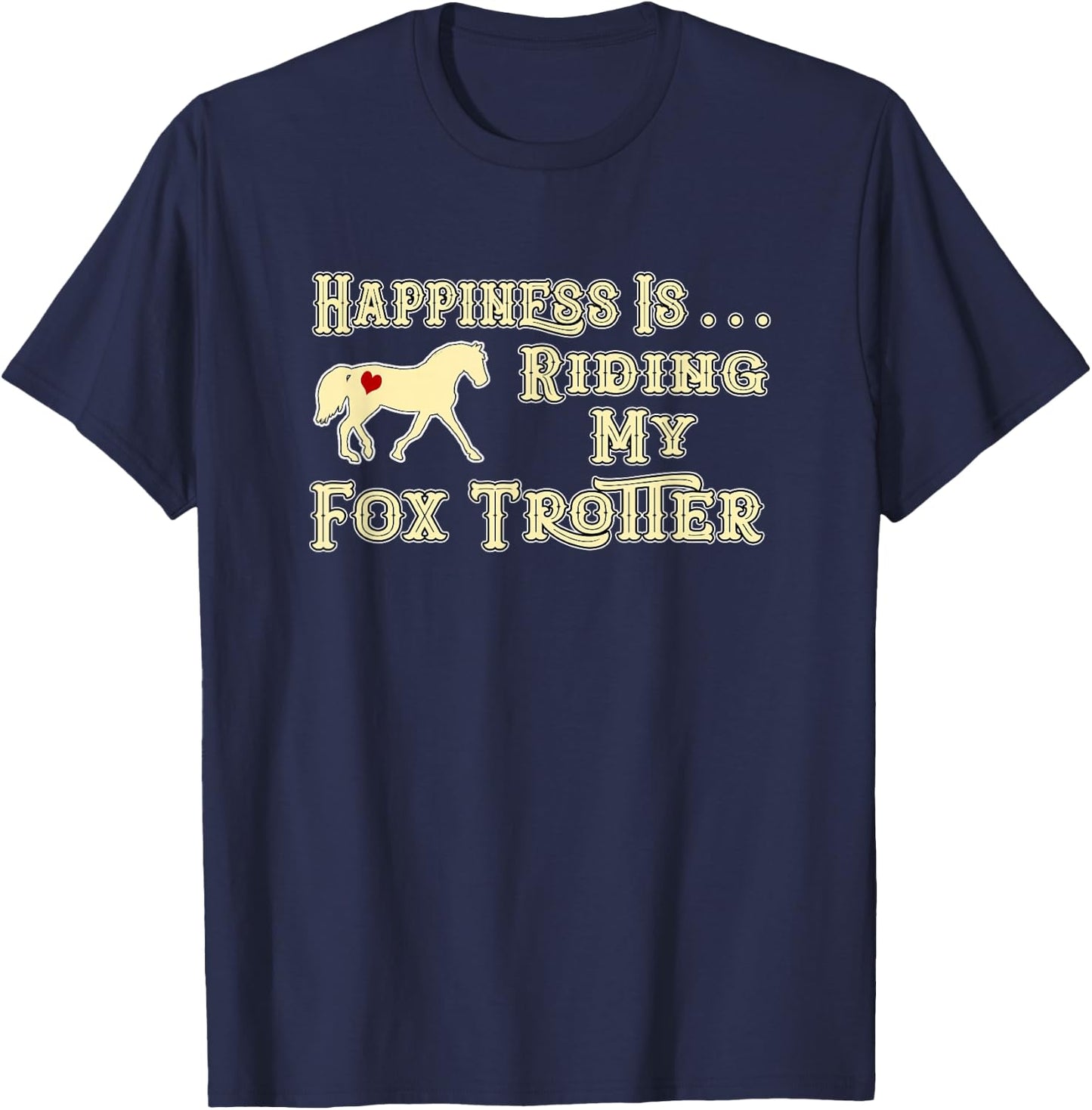 Happiness is Riding My Missouri Fox Trotter Horse T-Shirt - T-Shirt | Navy