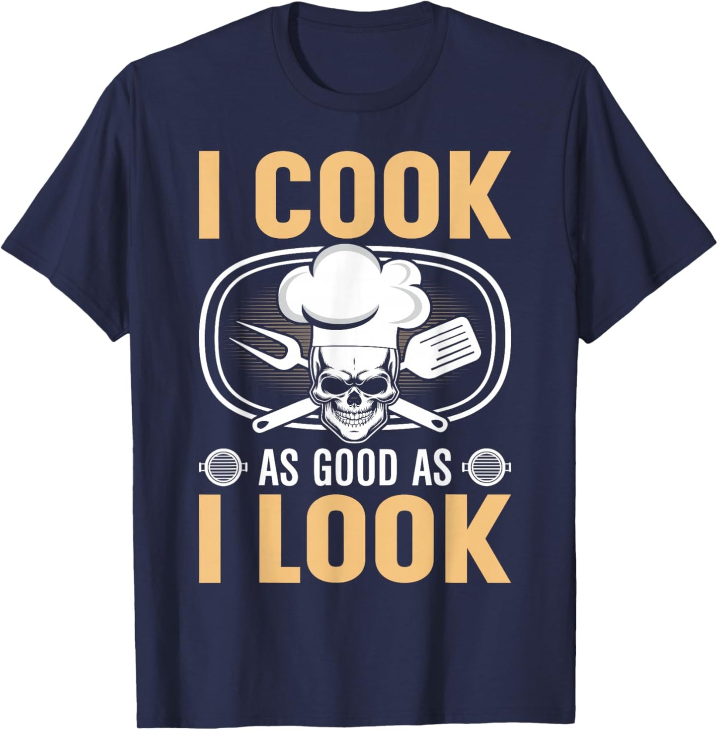 I Cook As Good As I Look - Chef T-Shirt - T-Shirt | Navy