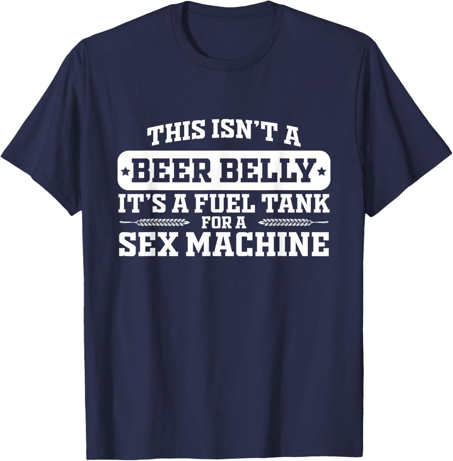 This Isn't A Beer Belly It's a Fuel Tank - Funny Humor T-Shirt - T-Shirt | Navy