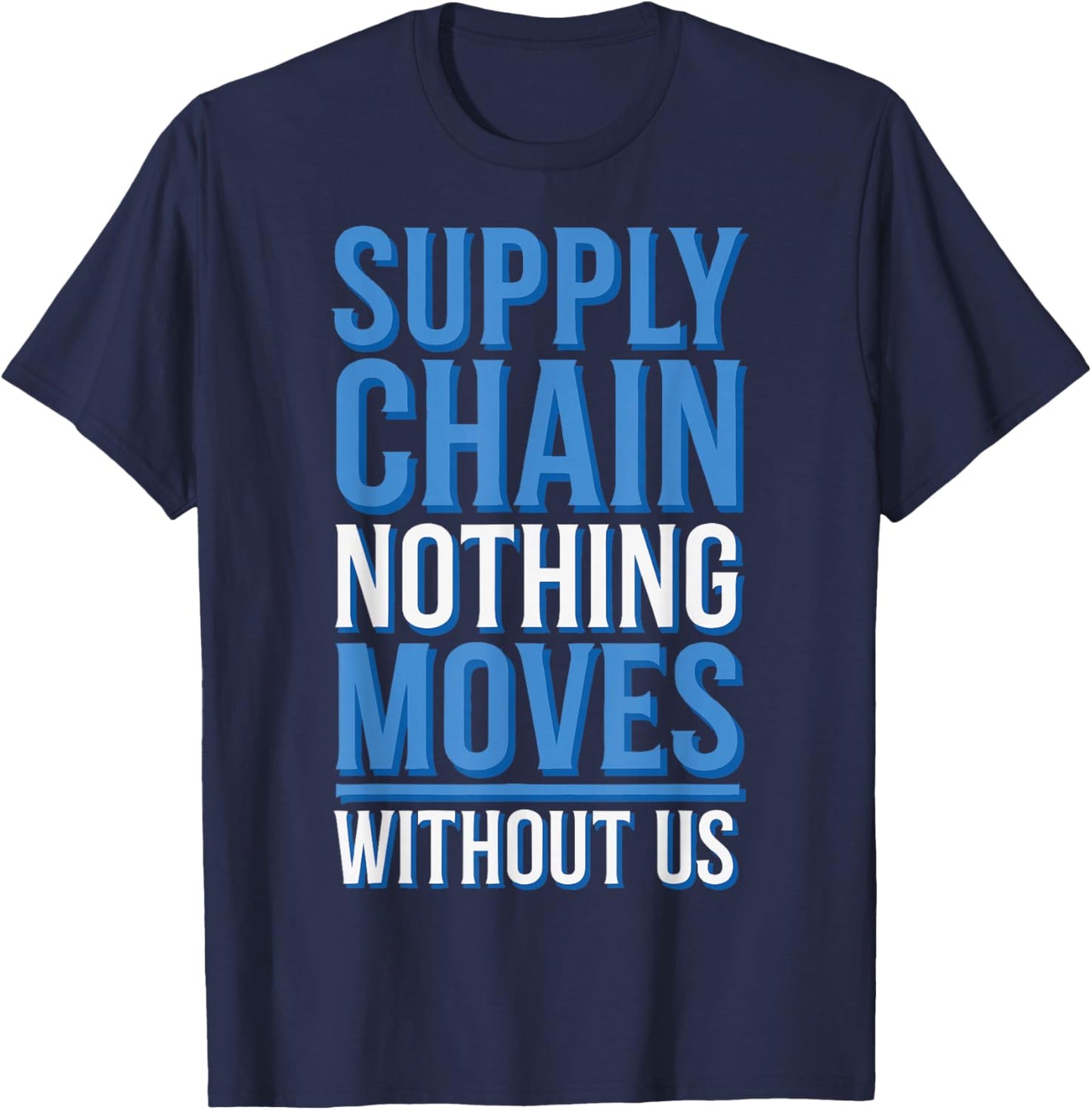 Supply Chain Nothing Moves Without Us T-Shirt - T-Shirt | Navy
