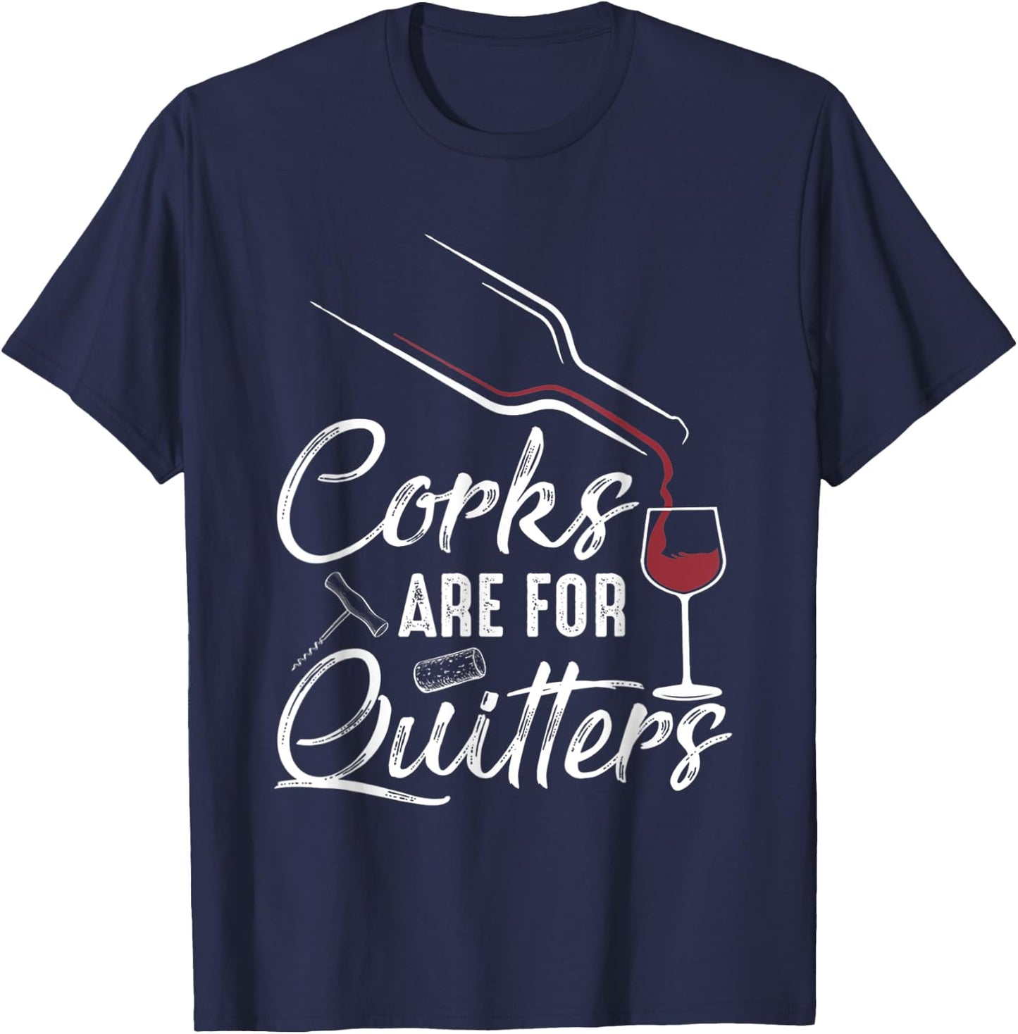 Corks Are For Quitters Funny Wine Drinking Team Festival T-Shirt - T-Shirt | Navy