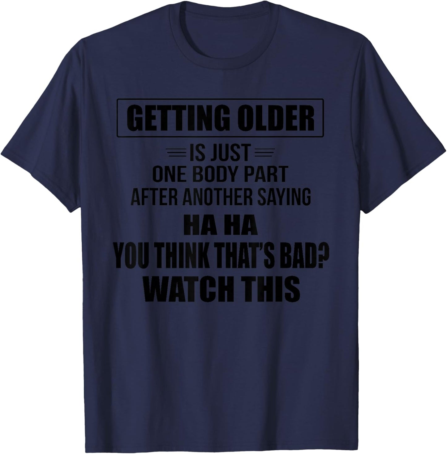 Getting Older Is Just One Body Part After Another Saying Hah T-Shirt - T-Shirt | Navy
