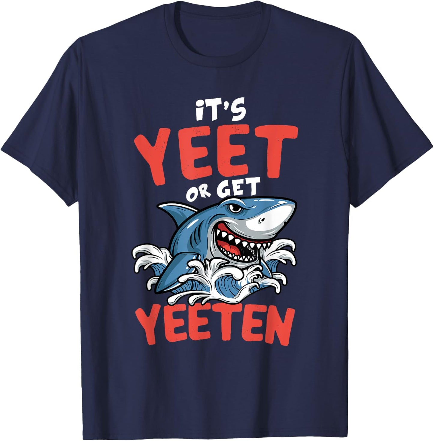 It's Yeet Or Get Yeeten Funny Shark Pun Gift Men Women Kids T-Shirt - T-Shirt | Navy