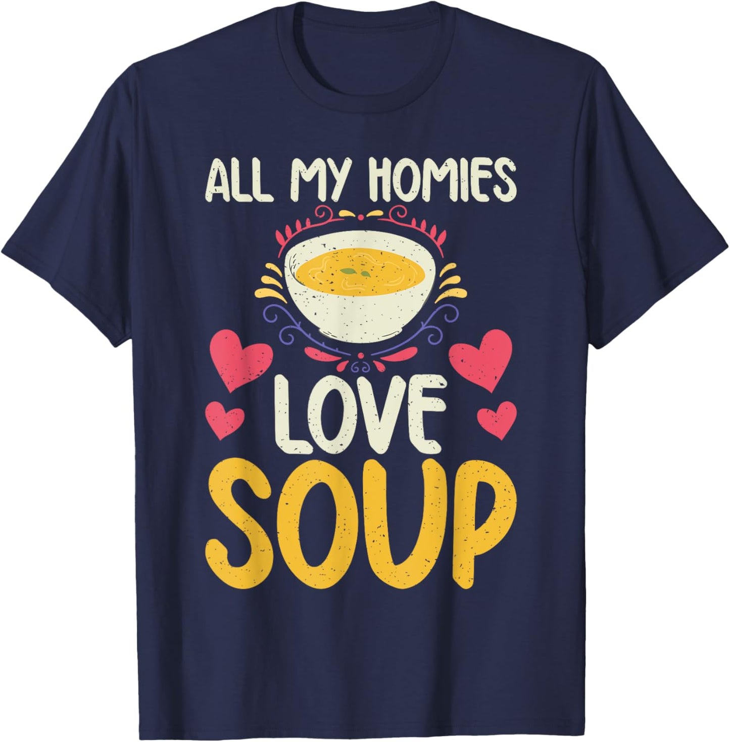 All my Homies Love Soup Lover T-Shirt - T-Shirt | Navy