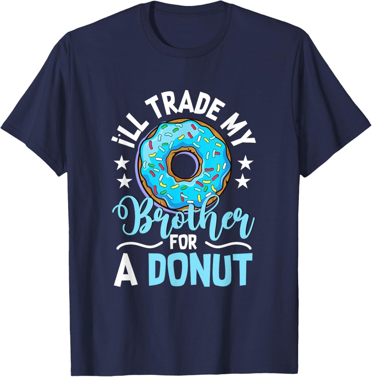 Donut Sweet Food - I'll Trade My Brother For A Donut T-Shirt - T-Shirt | Navy