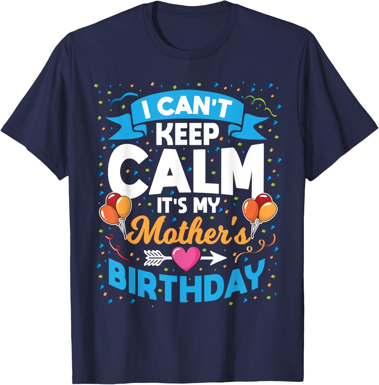 I Can't Keep Calm It's My Mother Birthday T-Shirt - T-Shirt | Navy