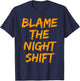 Blame The Night Shift T Shirt for Daytime Shifters T-Shirt - T-Shirt | Navy
