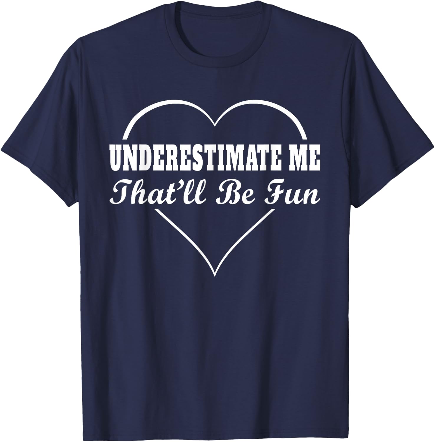 Underestimate Me That'll Be Fun | Funny Quote Gift Pun T-Shirt - T-Shirt | Navy