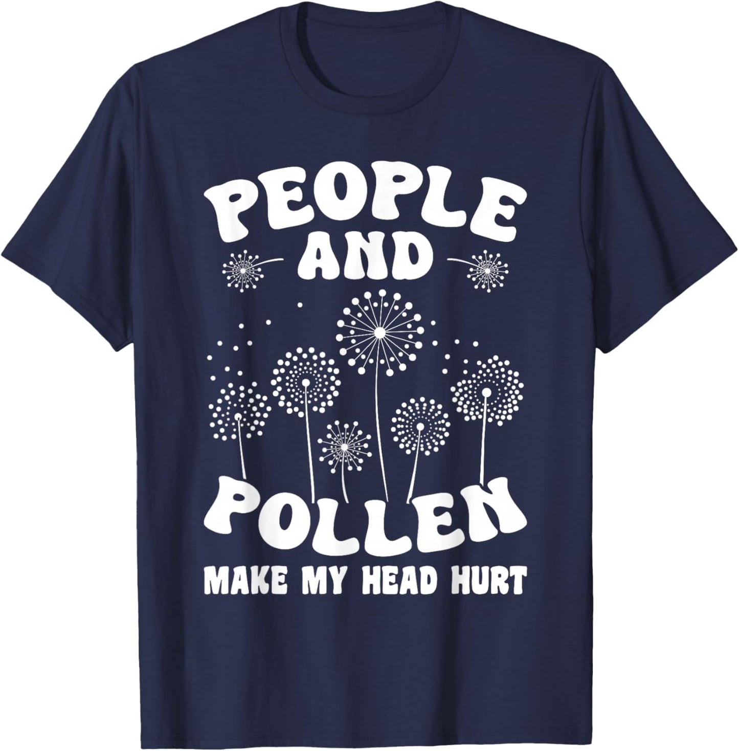 People and Pollen Make My Head Hurt T-Shirt - T-Shirt | Navy