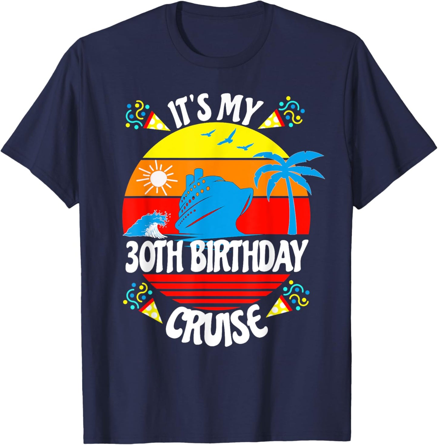 It's My 30th Birthday Cruise Trip Fun Family Vacation Age 30 T-Shirt - T-Shirt | Navy