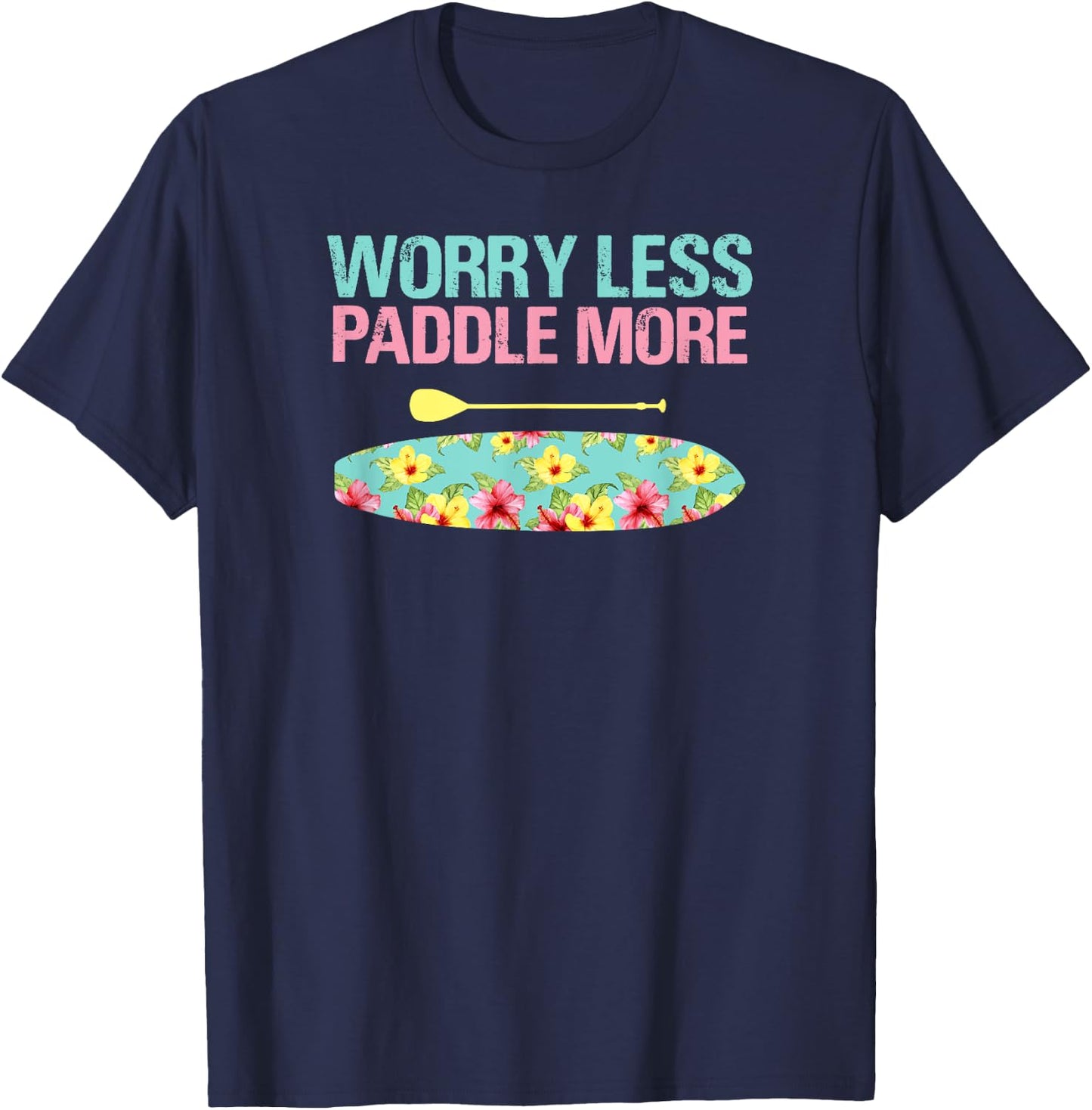 Worry Less Paddle More SUP Stand Up Paddle Board T-Shirt - T-Shirt | Navy