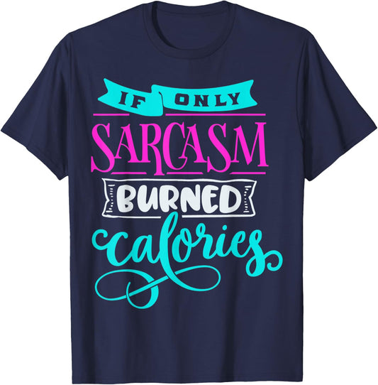 If Only Sarcasm Burned Calories Funny Sarcastic Workout T-Shirt - T-Shirt | Navy