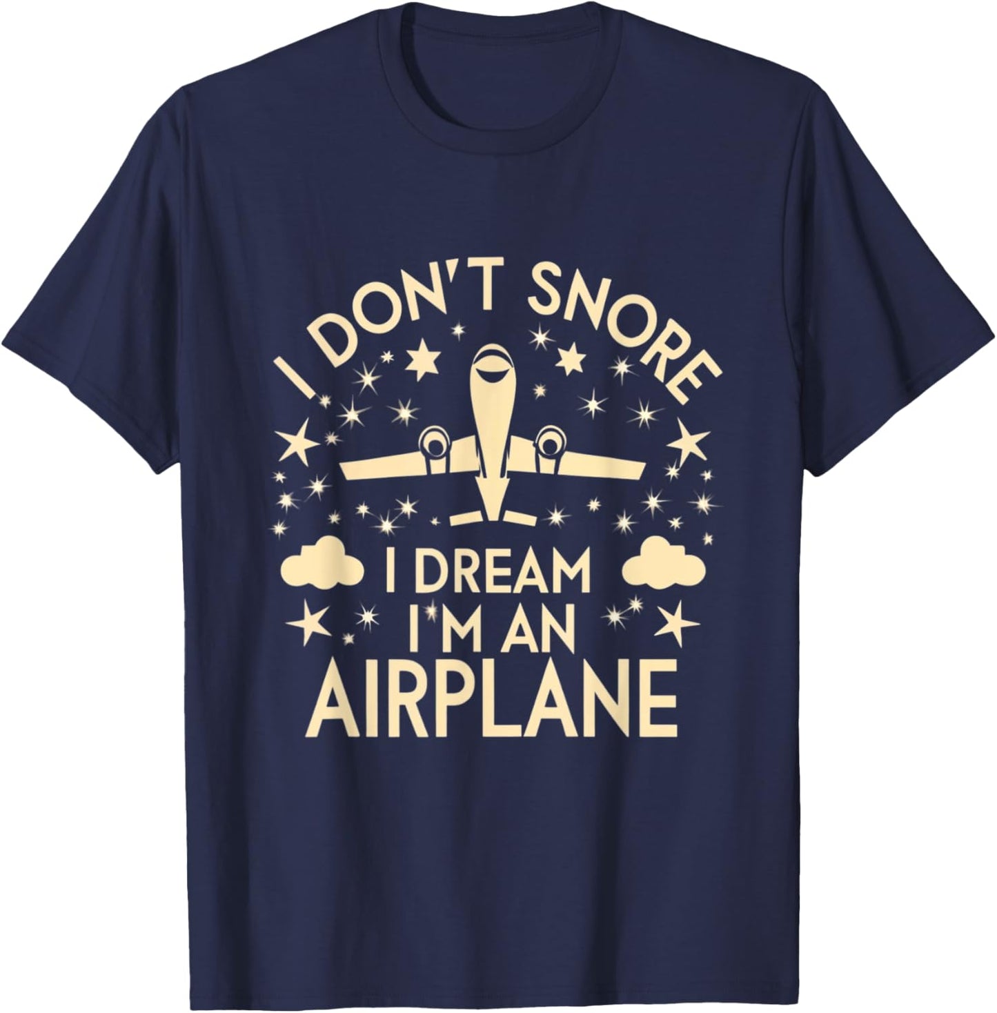 I Don't Snore I Dream I'm An Airplane Funny Pilot Flight T-Shirt - T-Shirt | Navy