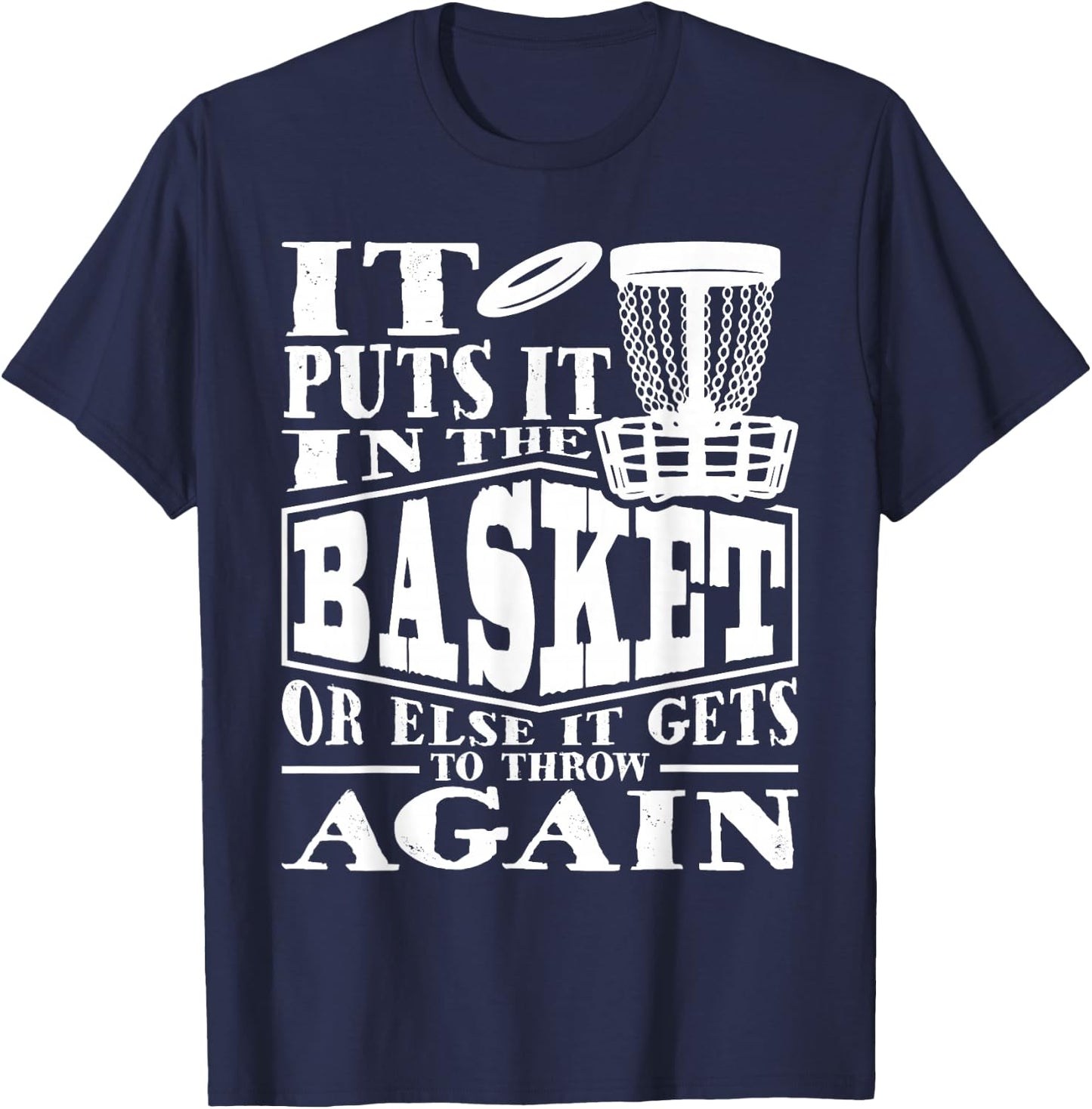 It Puts It In The Basket - Disc Golf Player Disc Golfer T-Shirt - T-Shirt | Navy
