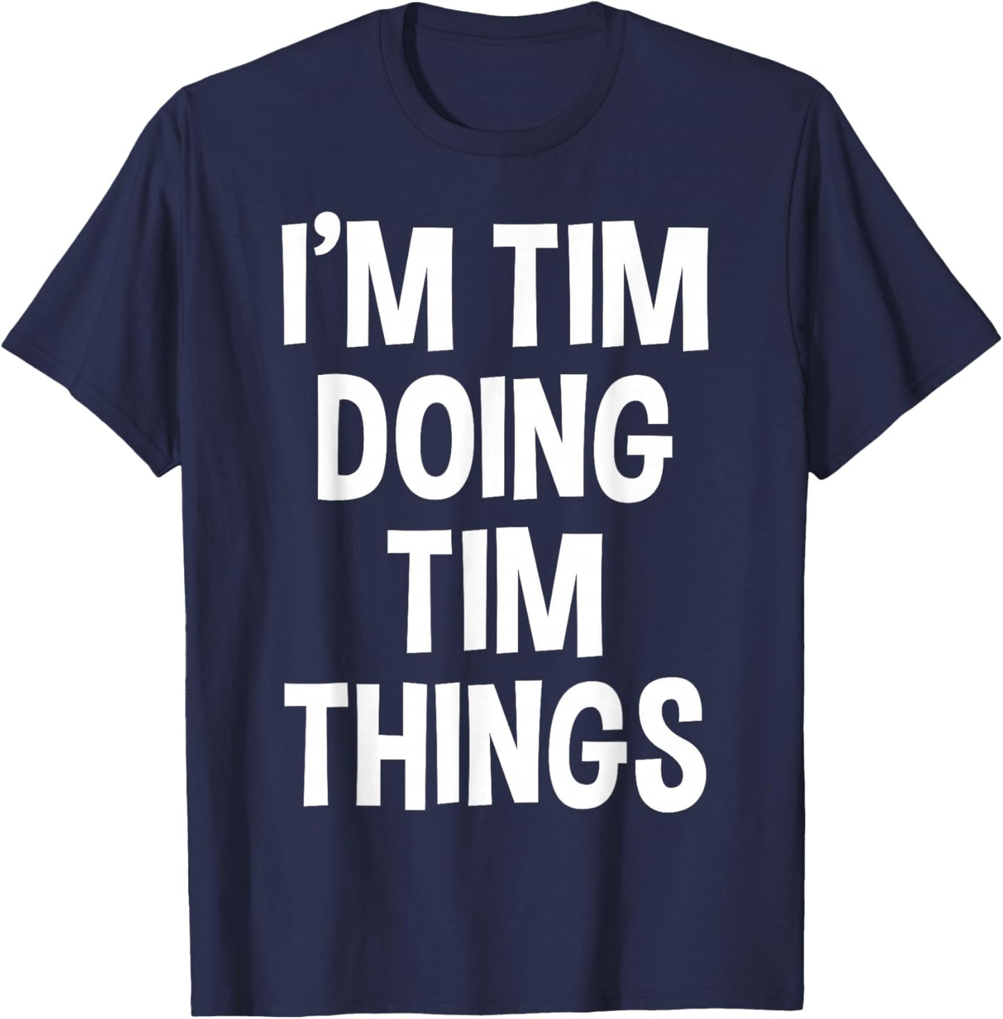 I'm Tim Doing Tim Things Funny Saying T-Shirt - T-Shirt | Navy