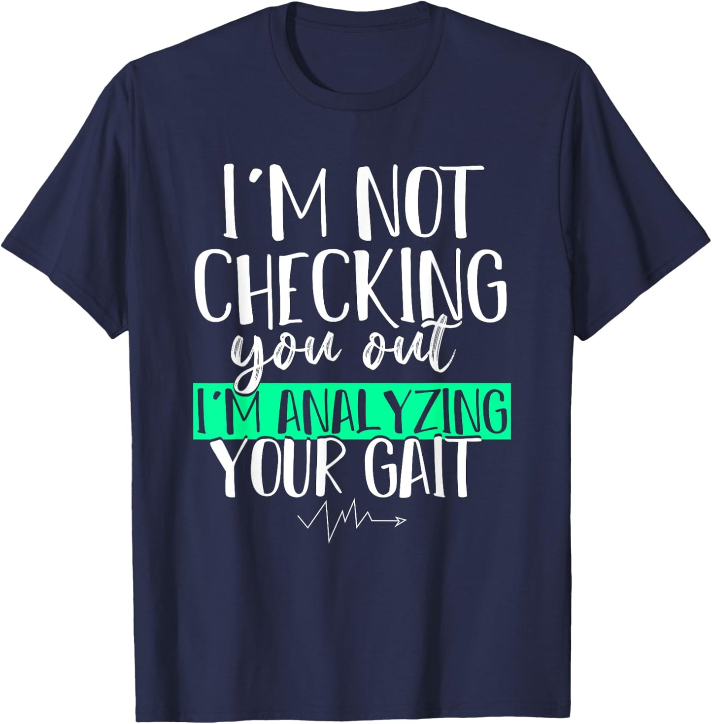 Funny DPT Gift Im Not Checking You Out Physical Therapy T-Shirt - T-Shirt | Navy