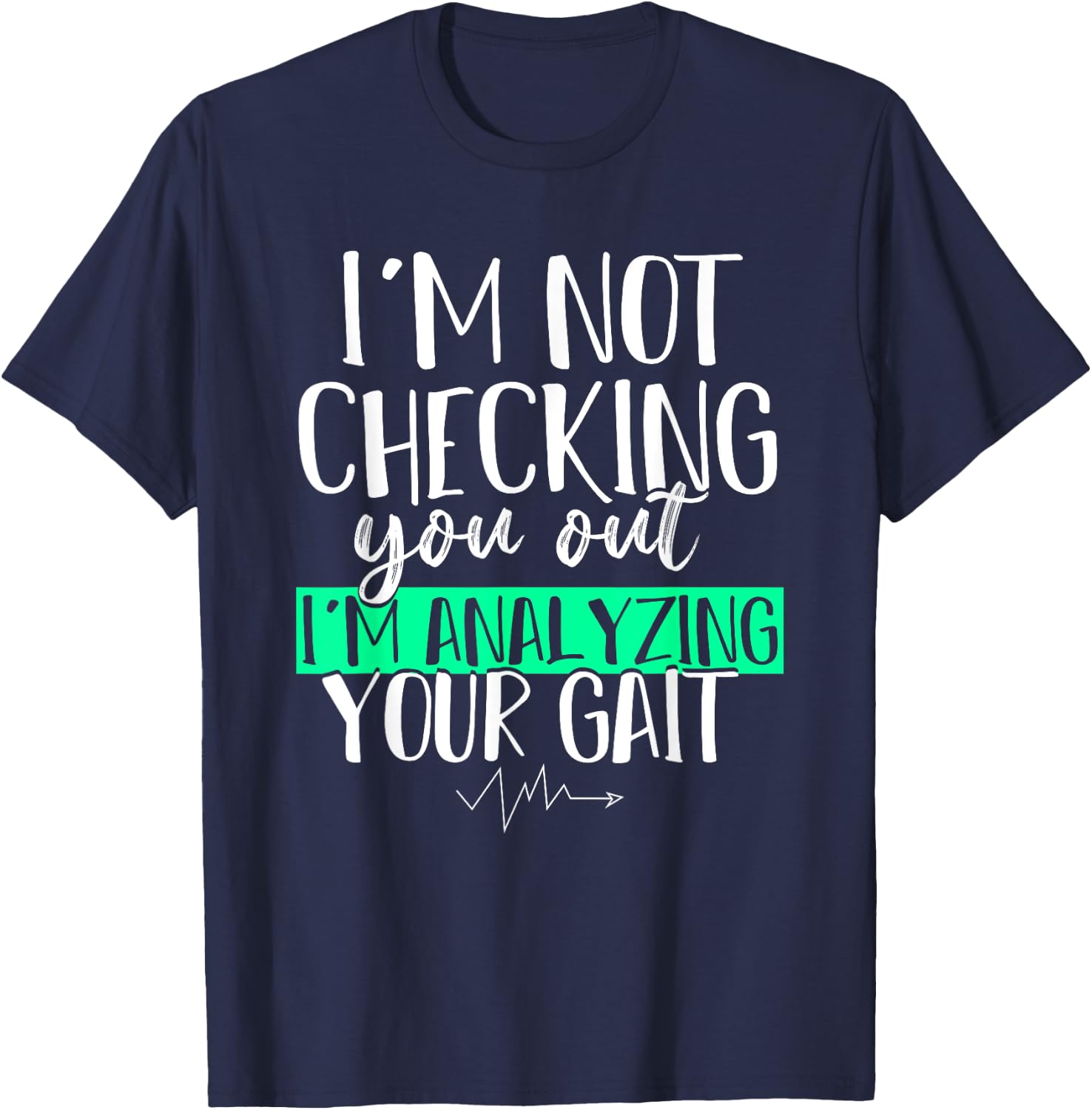 Funny DPT Gift Im Not Checking You Out Physical Therapy T-Shirt - T-Shirt | Navy