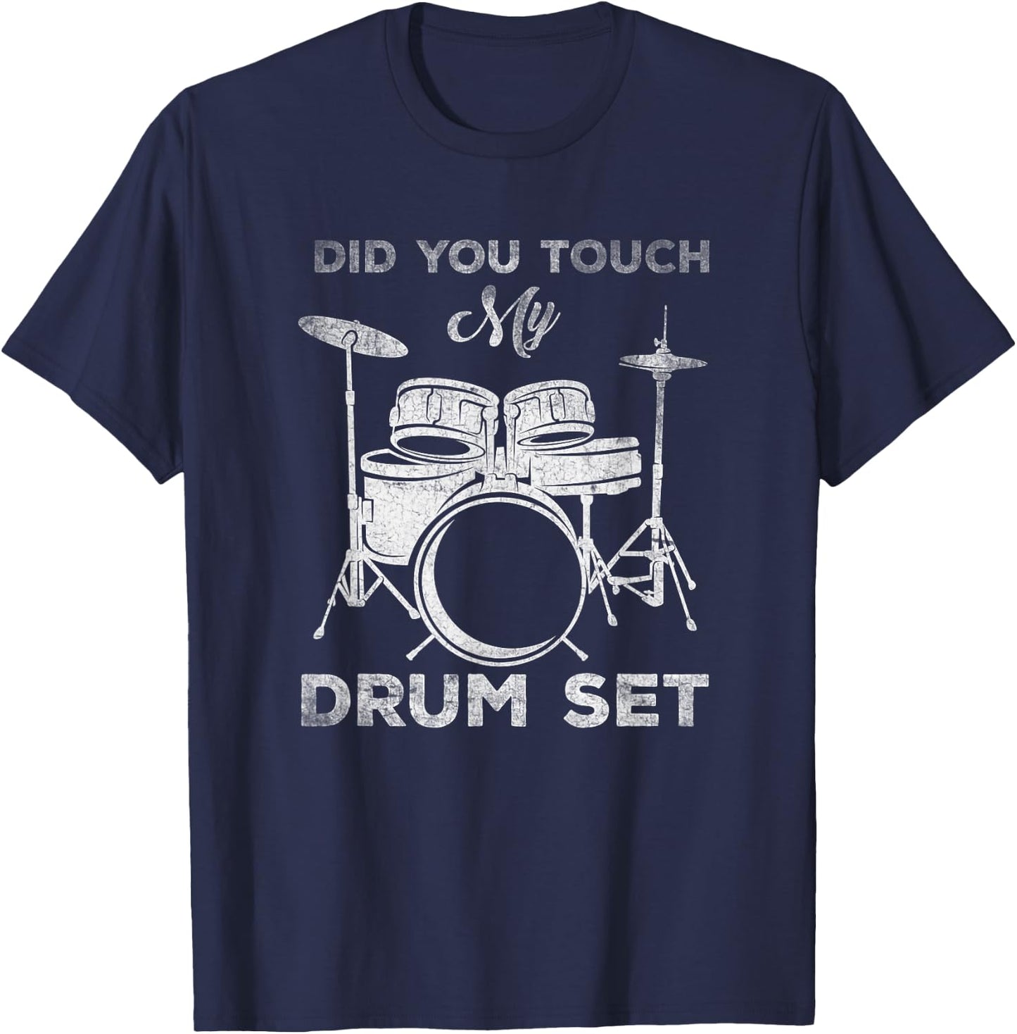 Did You Touch My Drum Set Percussion Drumming T-Shirt - T-Shirt | Navy