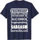 Funny Friendship A Foundation Of Alcohol Sarcasm Shenanigans T-Shirt - T-Shirt | Navy
