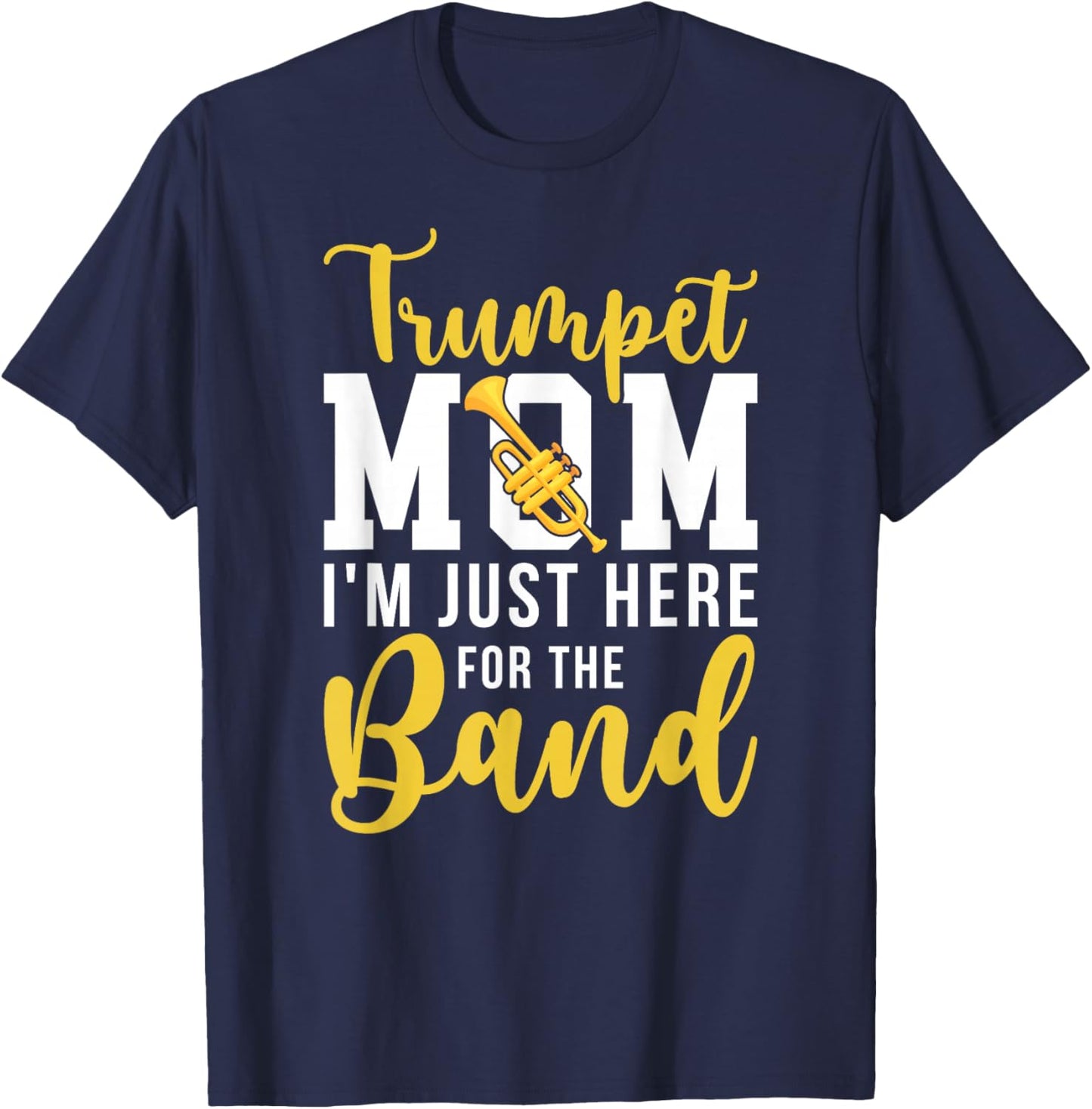 Trumpet Mom Here For The Band Mom Of A Trumpet Player Mom T-Shirt - T-Shirt | Navy
