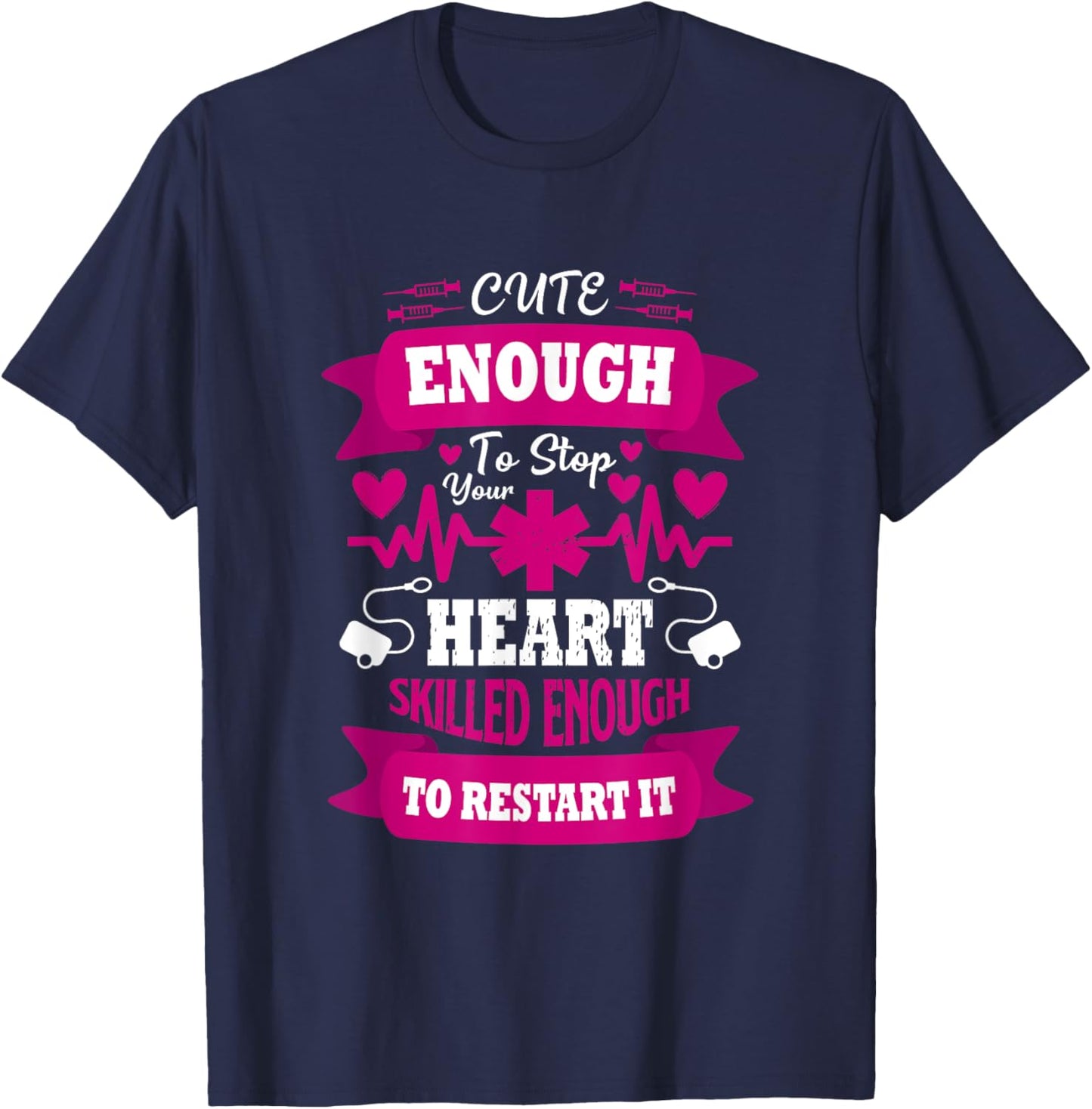 Cute enough to Stop Your Heart Skilled enough to Restart it T-Shirt - T-Shirt | Navy
