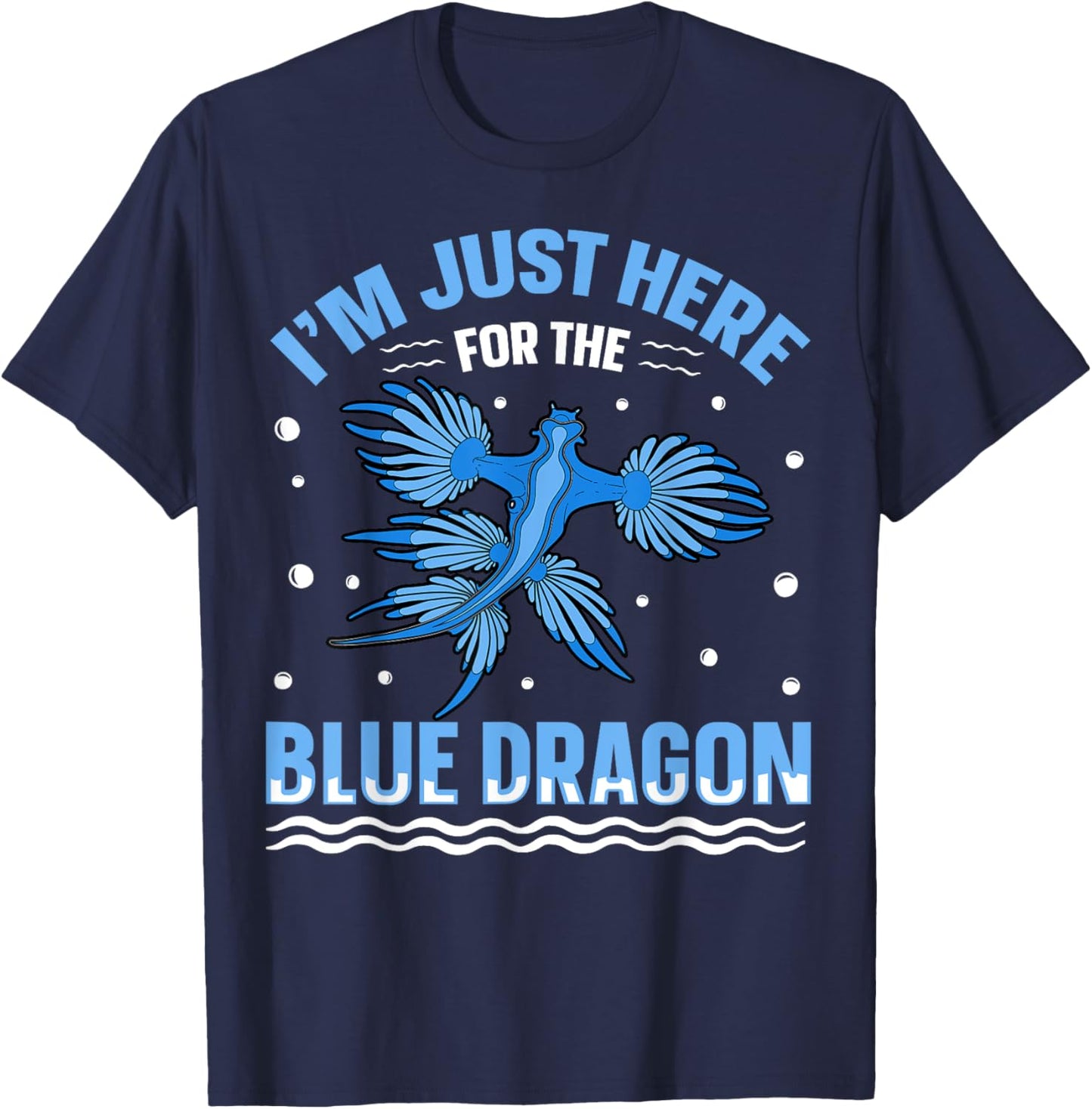I'm just here for the blue dragon Design for a Sea Slug fan T-Shirt - T-Shirt | Navy