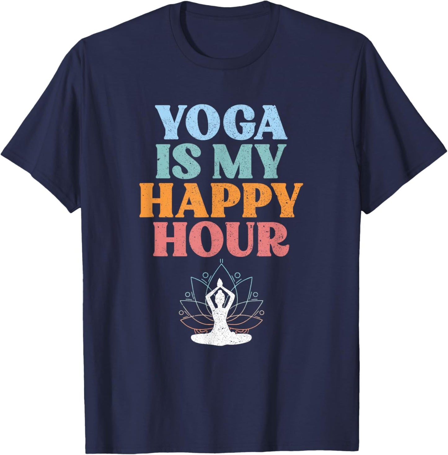 Yoga Is My Happy Hour | Spiritual Meditation | Buddhism T-Shirt - T-Shirt | Navy