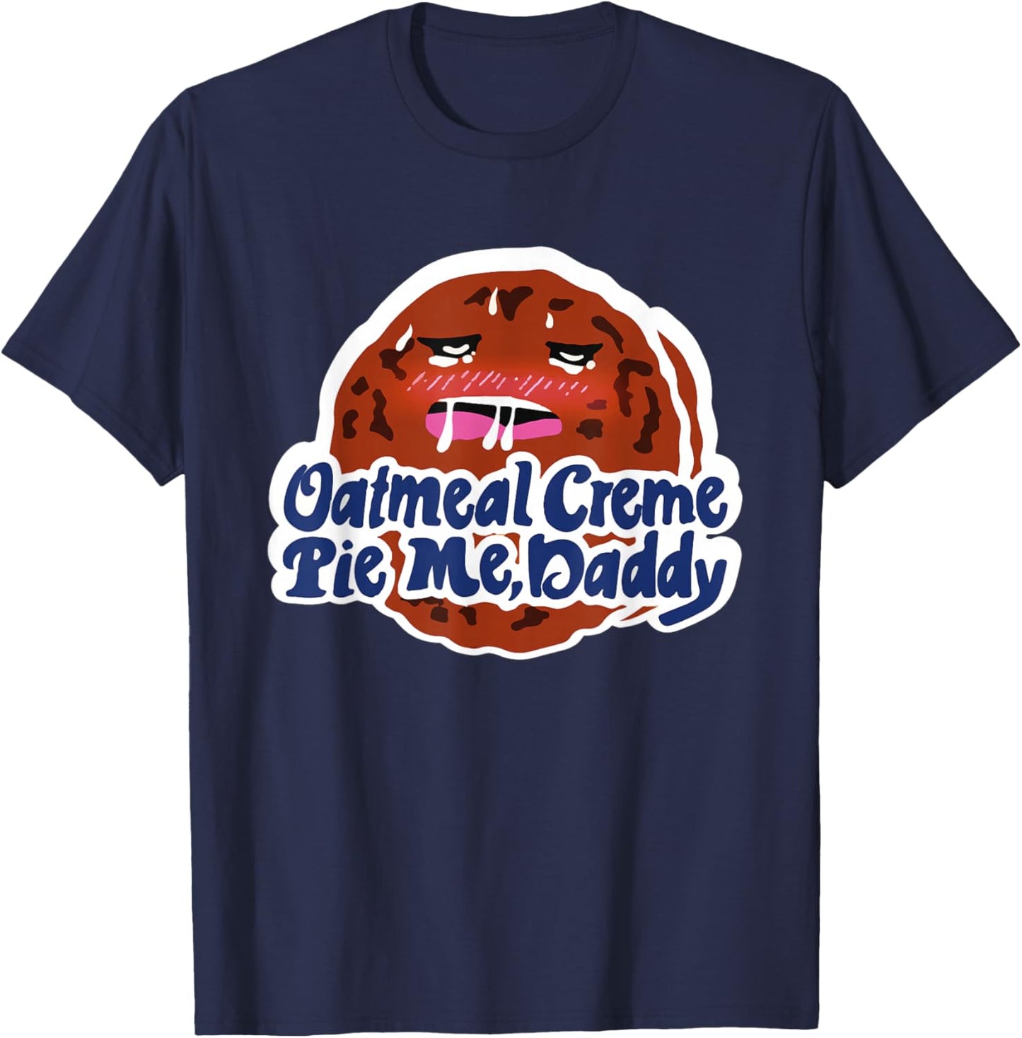 Oatmeal Creme Pie Me, Daddy Design T-Shirt - T-Shirt | Navy