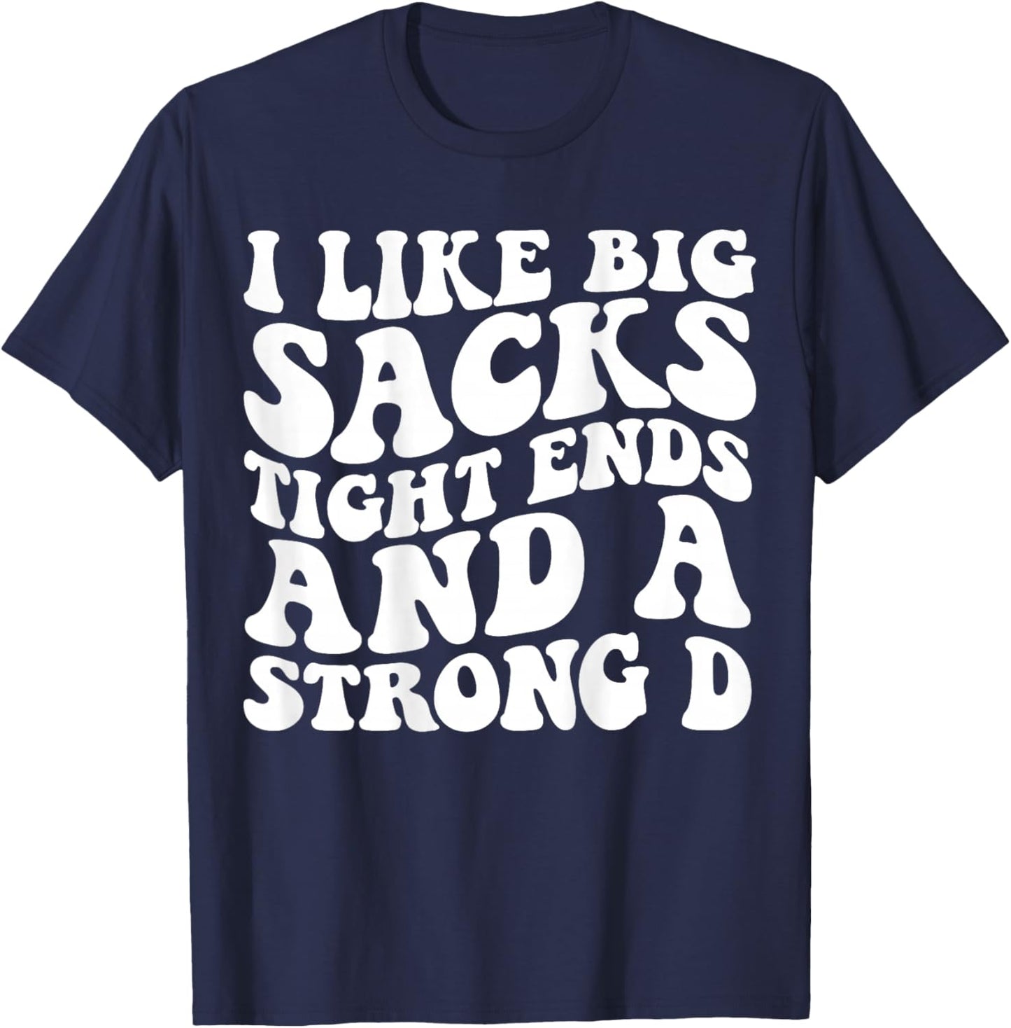 I Like Big Sacks Tight Ends And A Strong D Groovy Football T-Shirt - T-Shirt | Navy