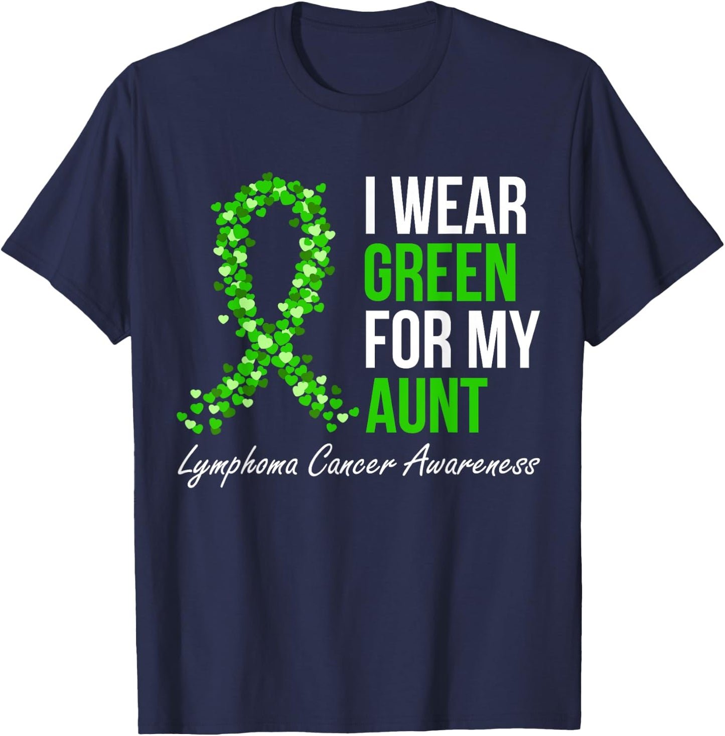 Lymphoma Cancer Ribbon I Wear Green For My Aunt Support T-Shirt - T-Shirt | Navy