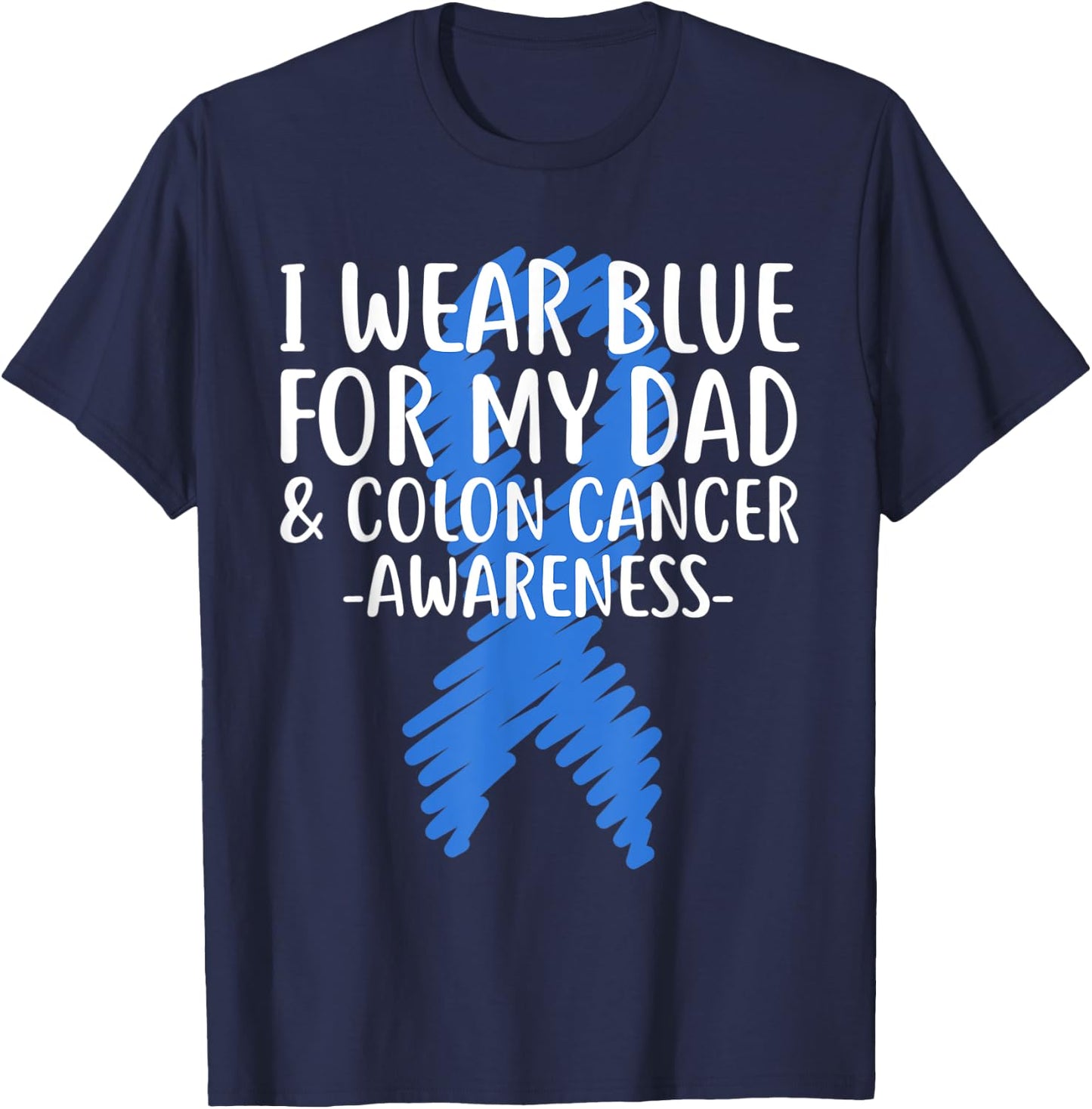 I Wear Blue for My Dad Colon Cancer Awareness Colonoscopy T-Shirt - T-Shirt | Navy