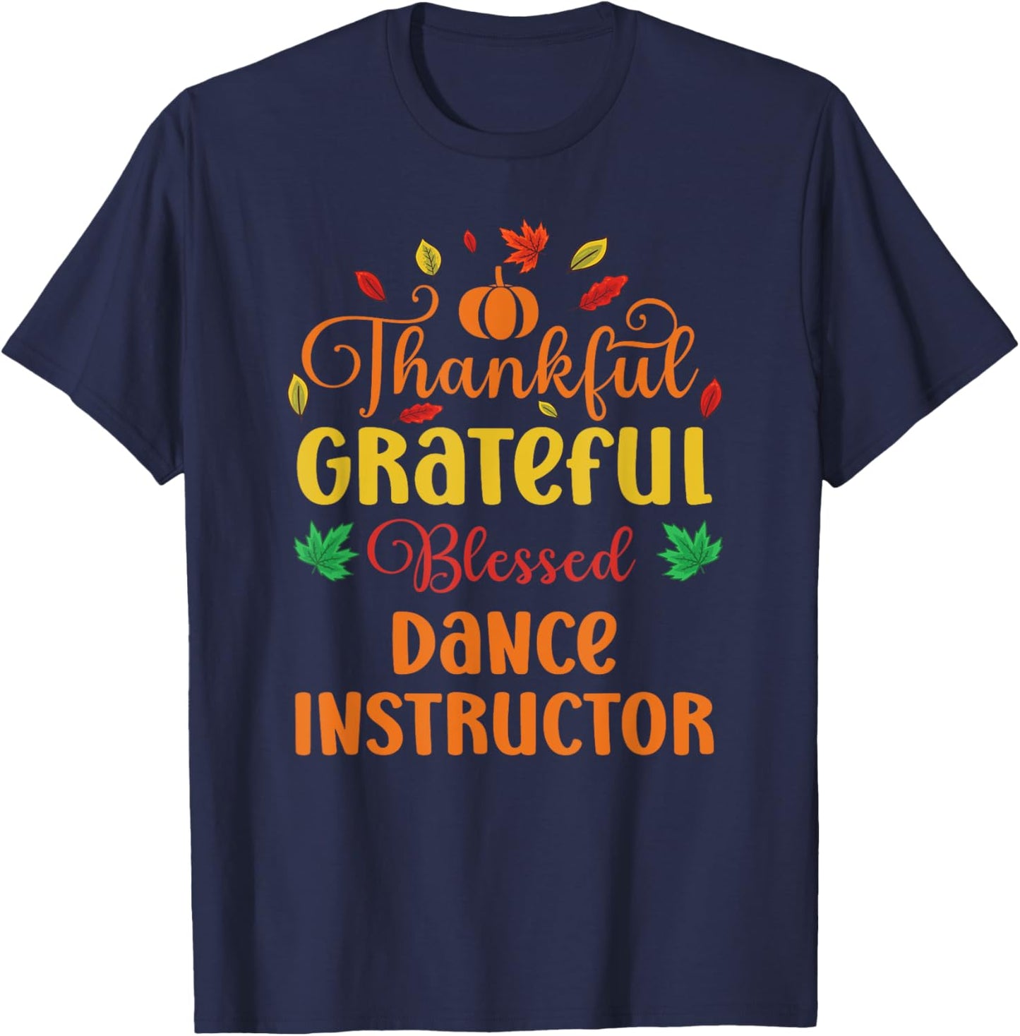 Thankful Grateful Blessed Dance Instructor Fall Thanksgiving T-Shirt - T-Shirt | Navy