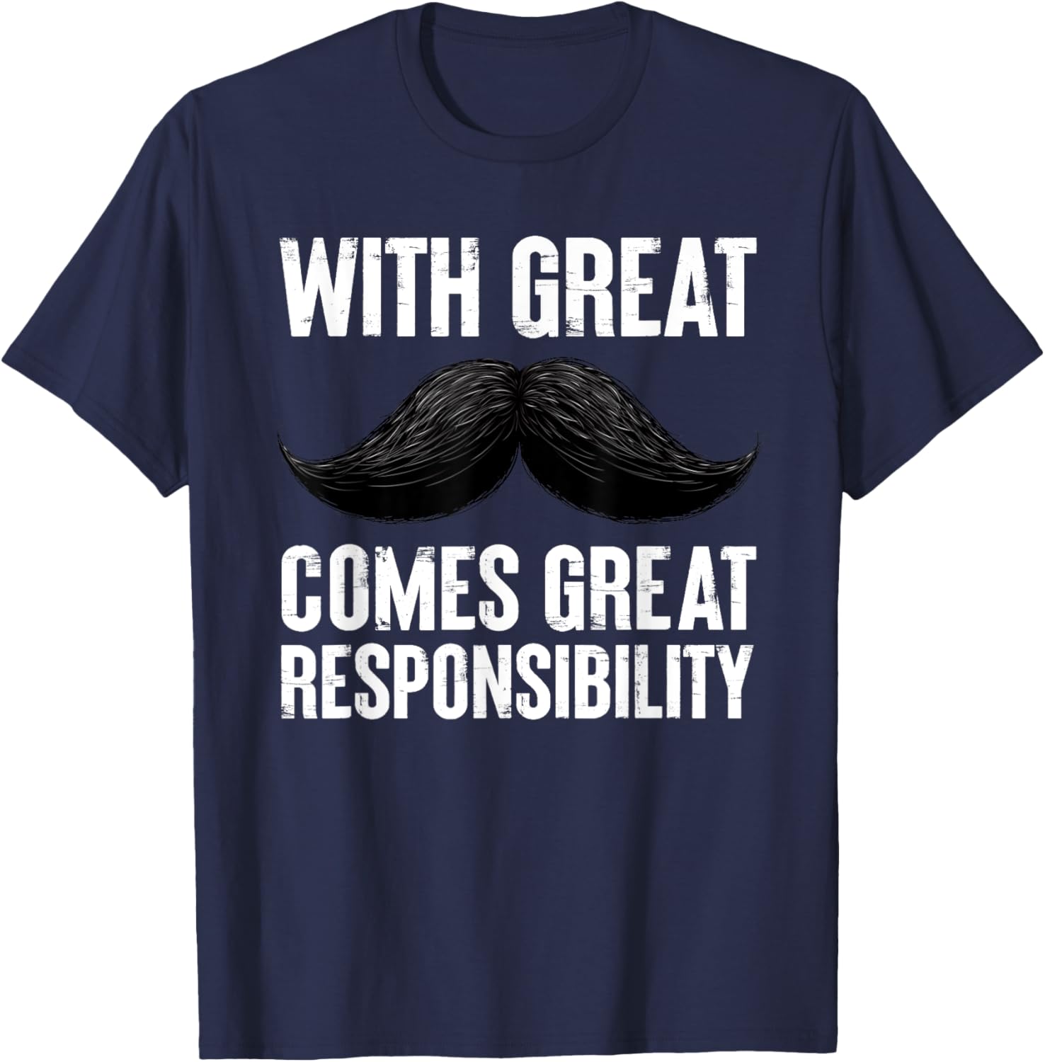 With Great Comes Great Responsibility Men Mustache T-Shirt - T-Shirt | Navy