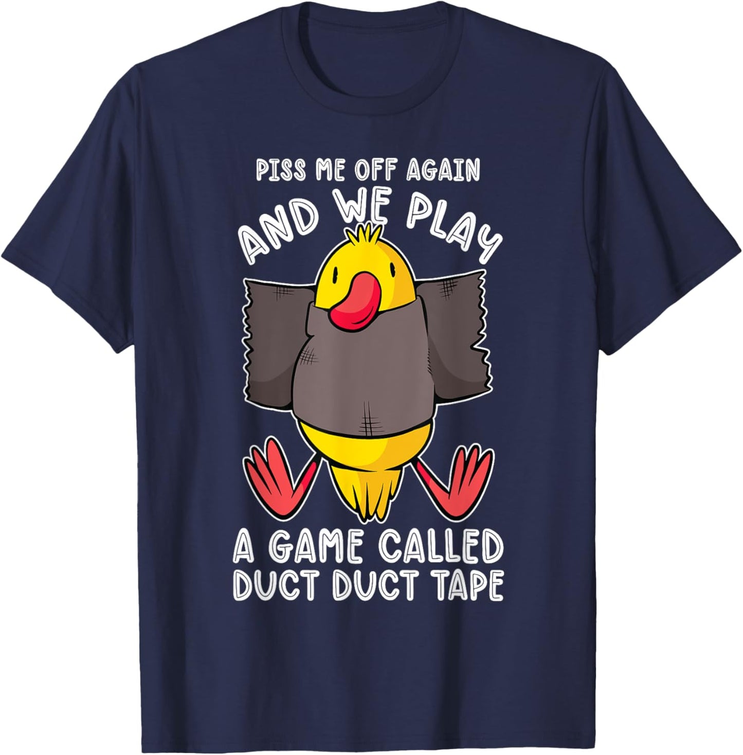 Piss me off again and we play a game called duct duct tape T-Shirt - T-Shirt | Navy