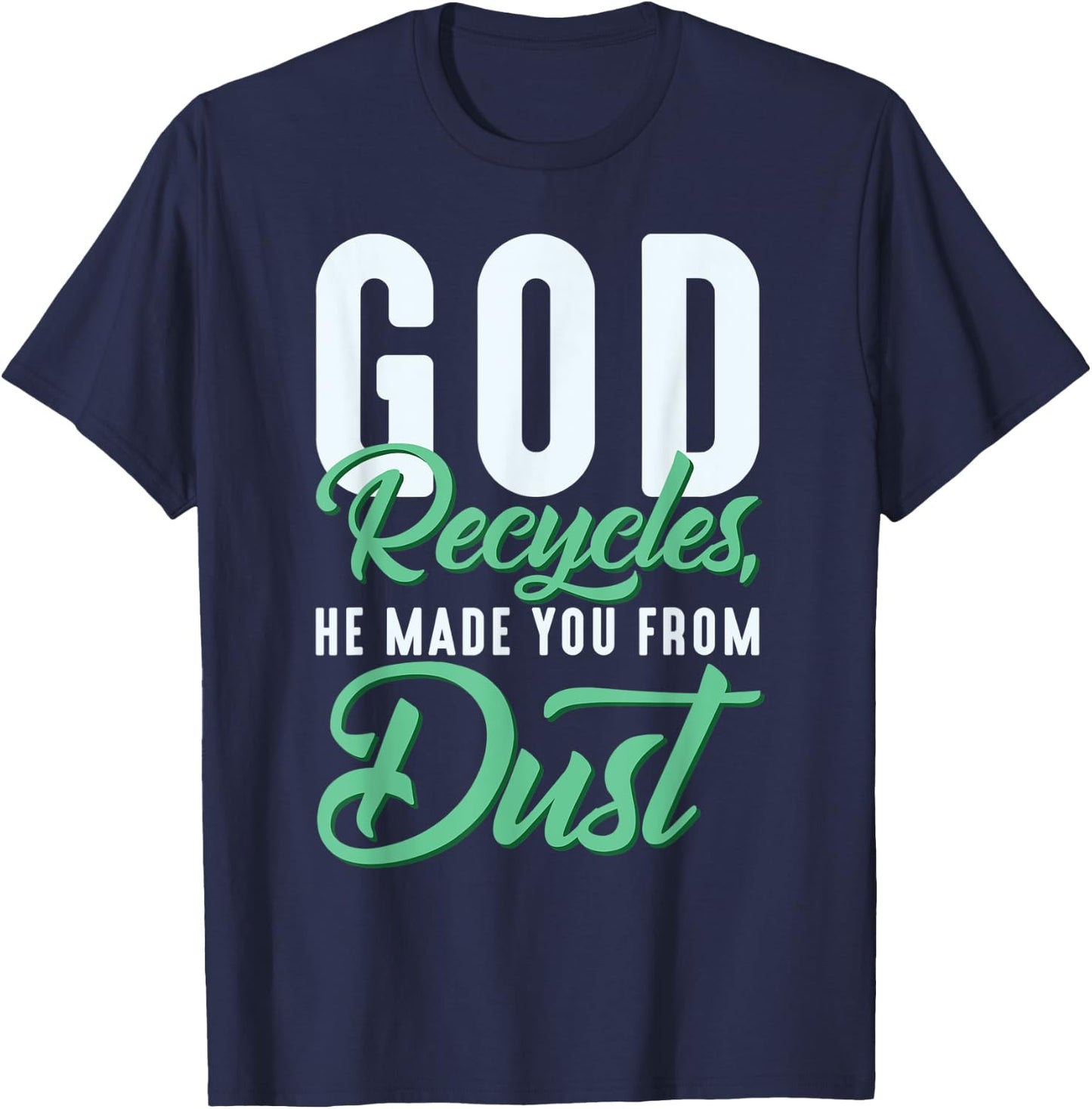 Christian God Recycles, He Made You From Dust T-Shirt - T-Shirt | Navy