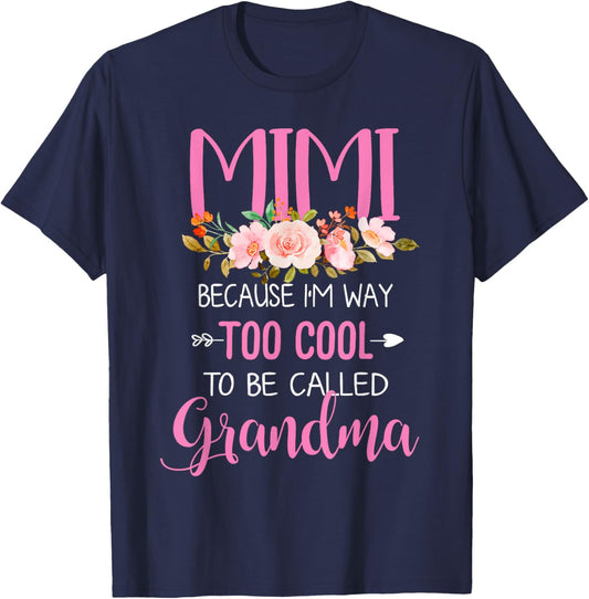 Mimi Because I'm Way Too Cool To Be Called Grandma T-Shirt - T-Shirt | Navy