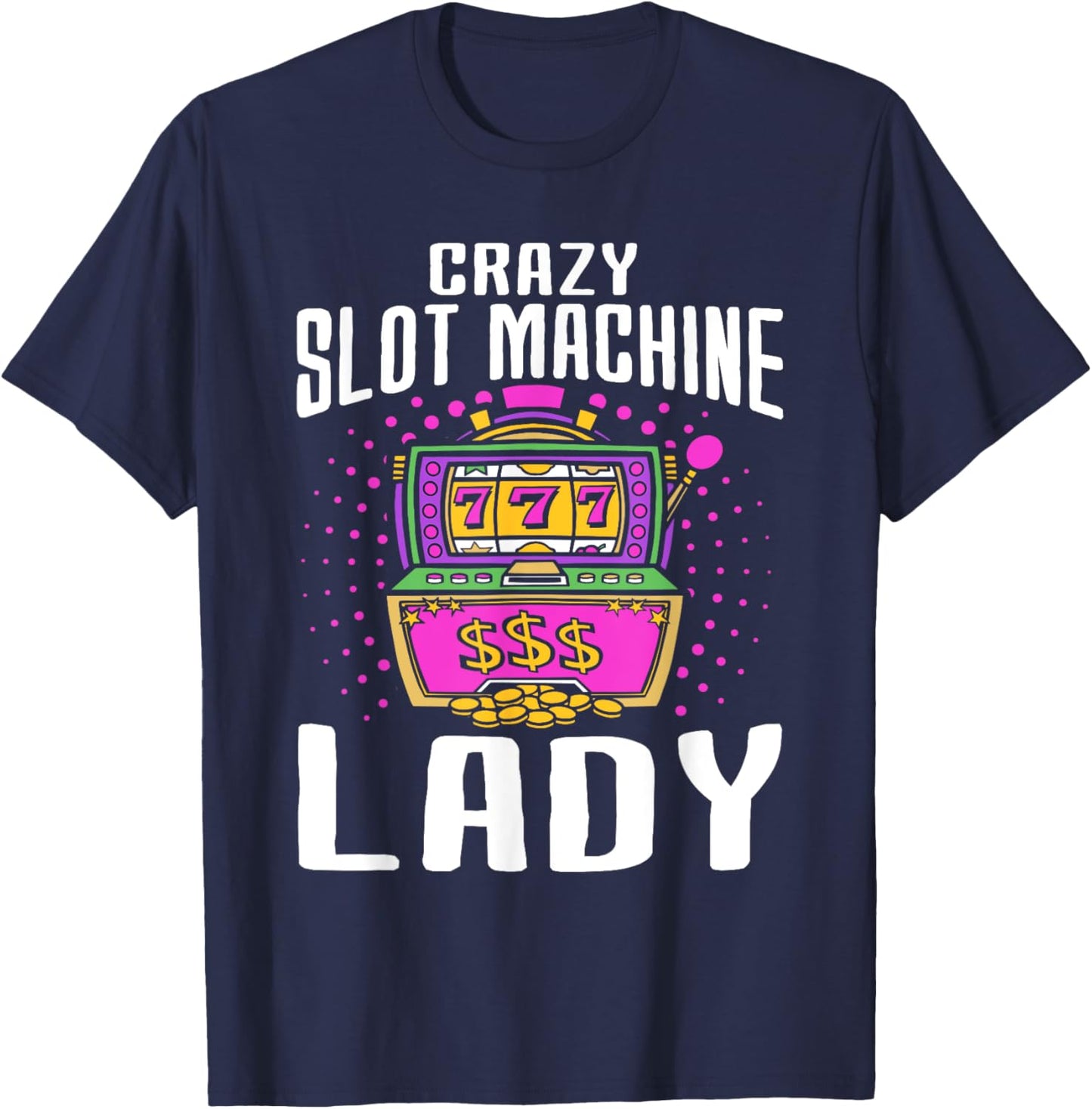 Crazy Slot Machine Lady, Lucky Las Veagas Casino Game T-Shirt - T-Shirt | Navy