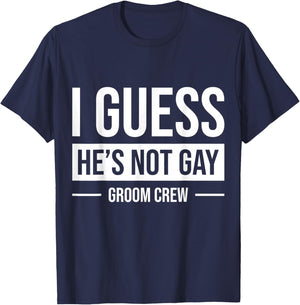 I Guess He's Not Gay Groom Crew T-Shirt - T-Shirt | Navy