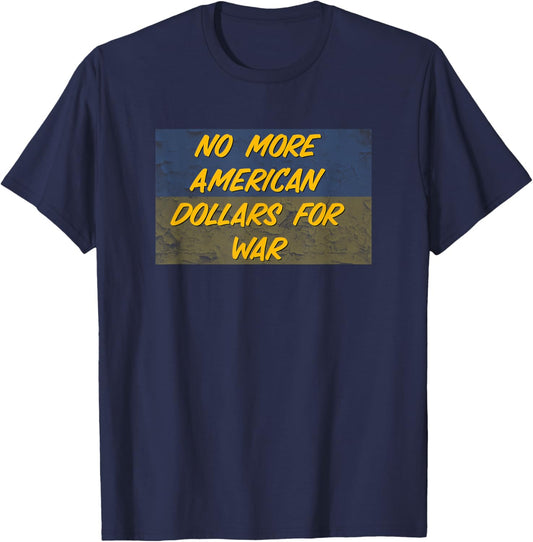 No More American Money th Ukraine Biden anti-war Protest T-Shirt - T-Shirt | Navy
