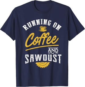 Running On Coffee And Sawdust - Woodworking T-Shirt - T-Shirt | Navy